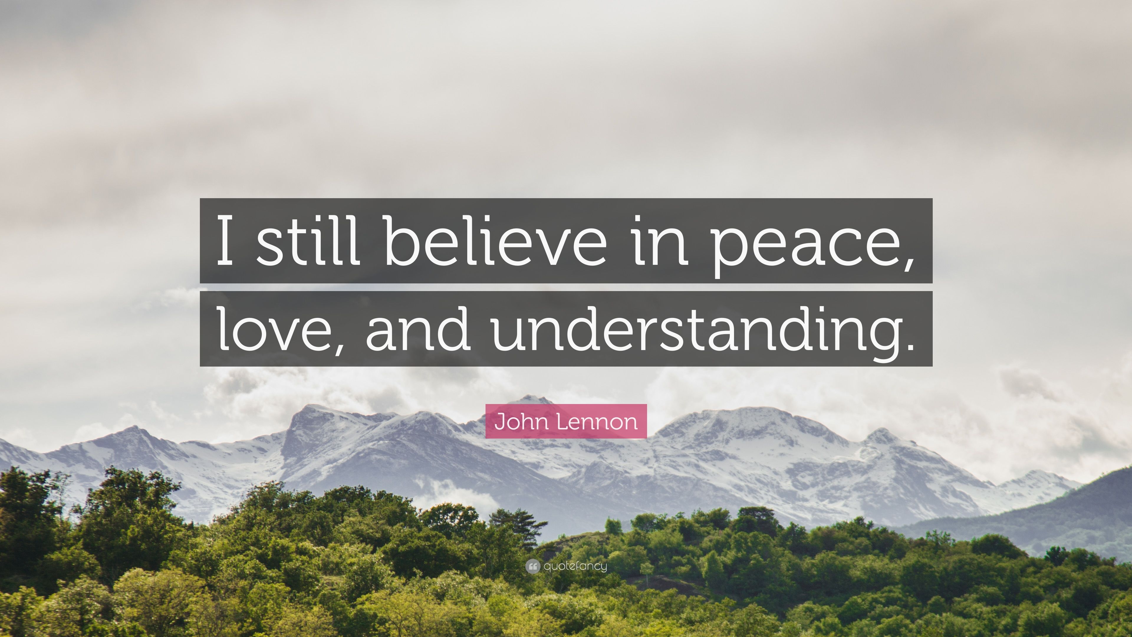 John Lennon Quote: “I still believe in peace, love