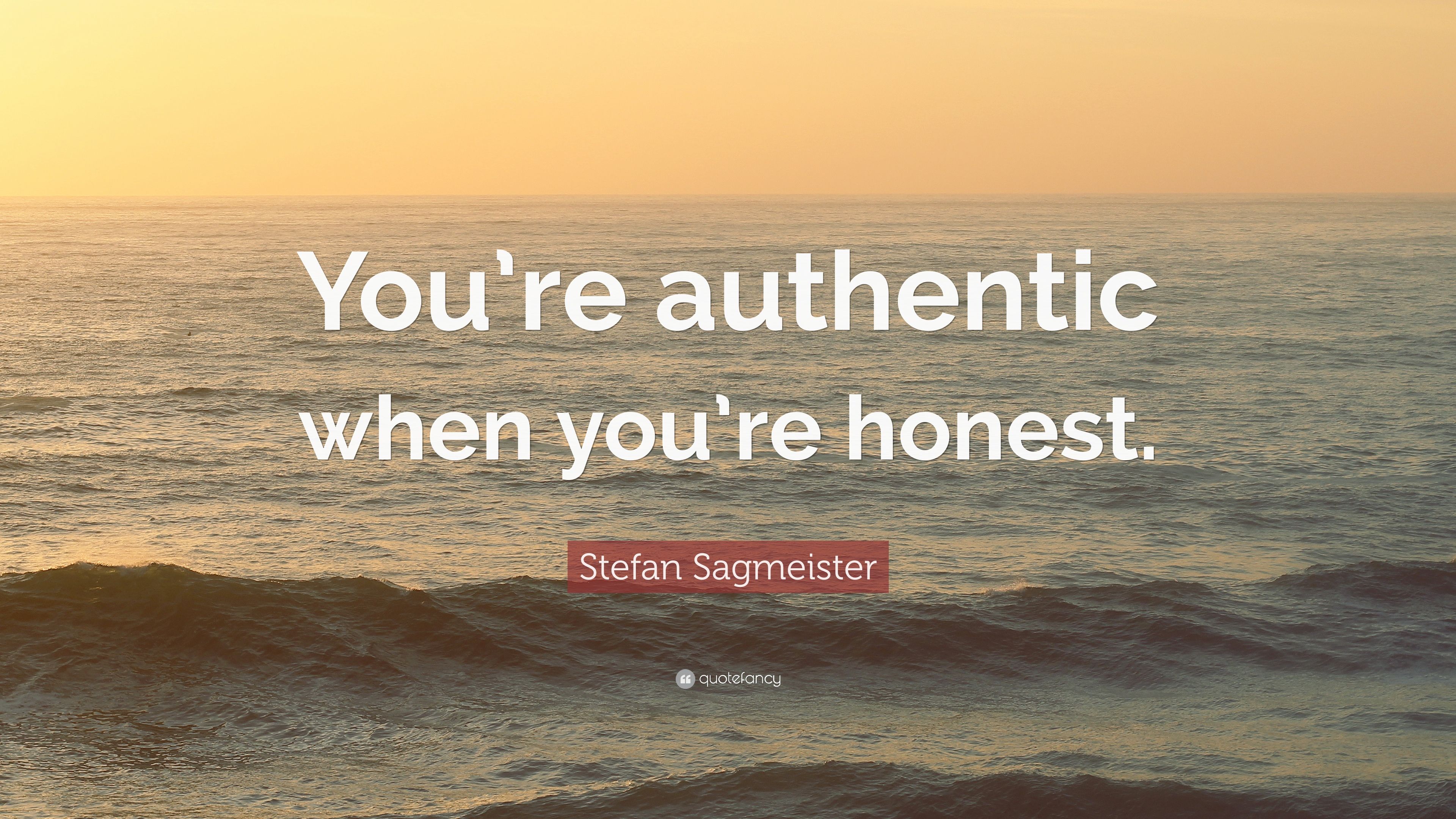 Stefan Sagmeister Quote: “You're authentic when you're honest