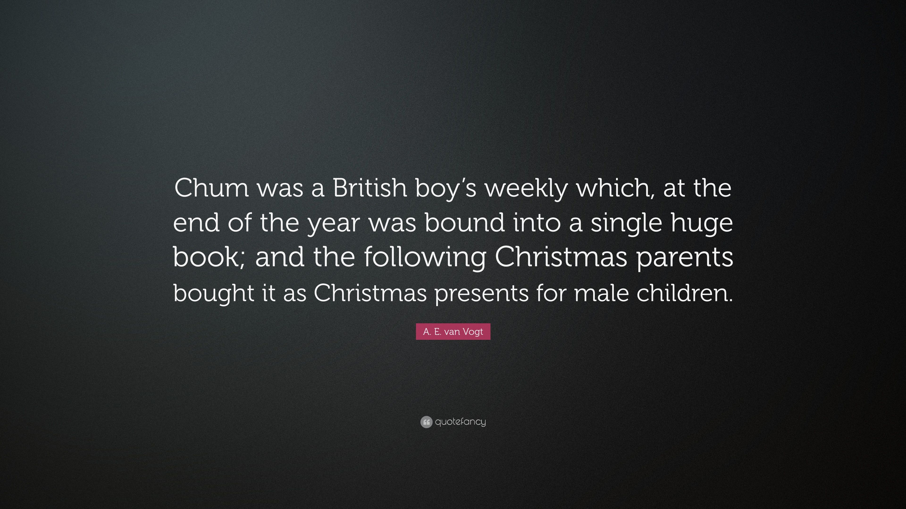 A. E. van Vogt Quote: “Chum was a British boy's weekly which, at