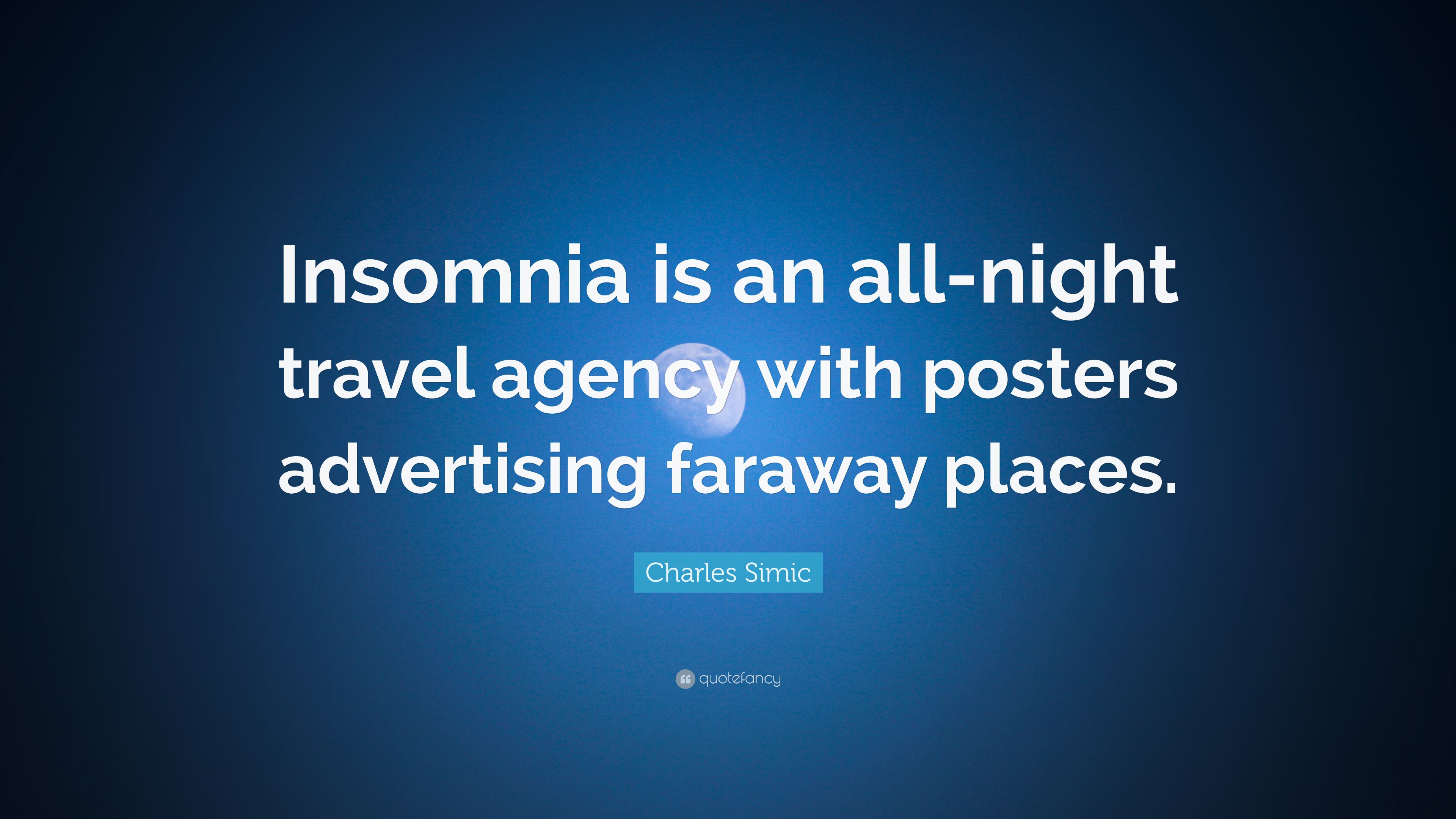 Charles Simic Quote: “Insomnia Is An All Night Travel Agency