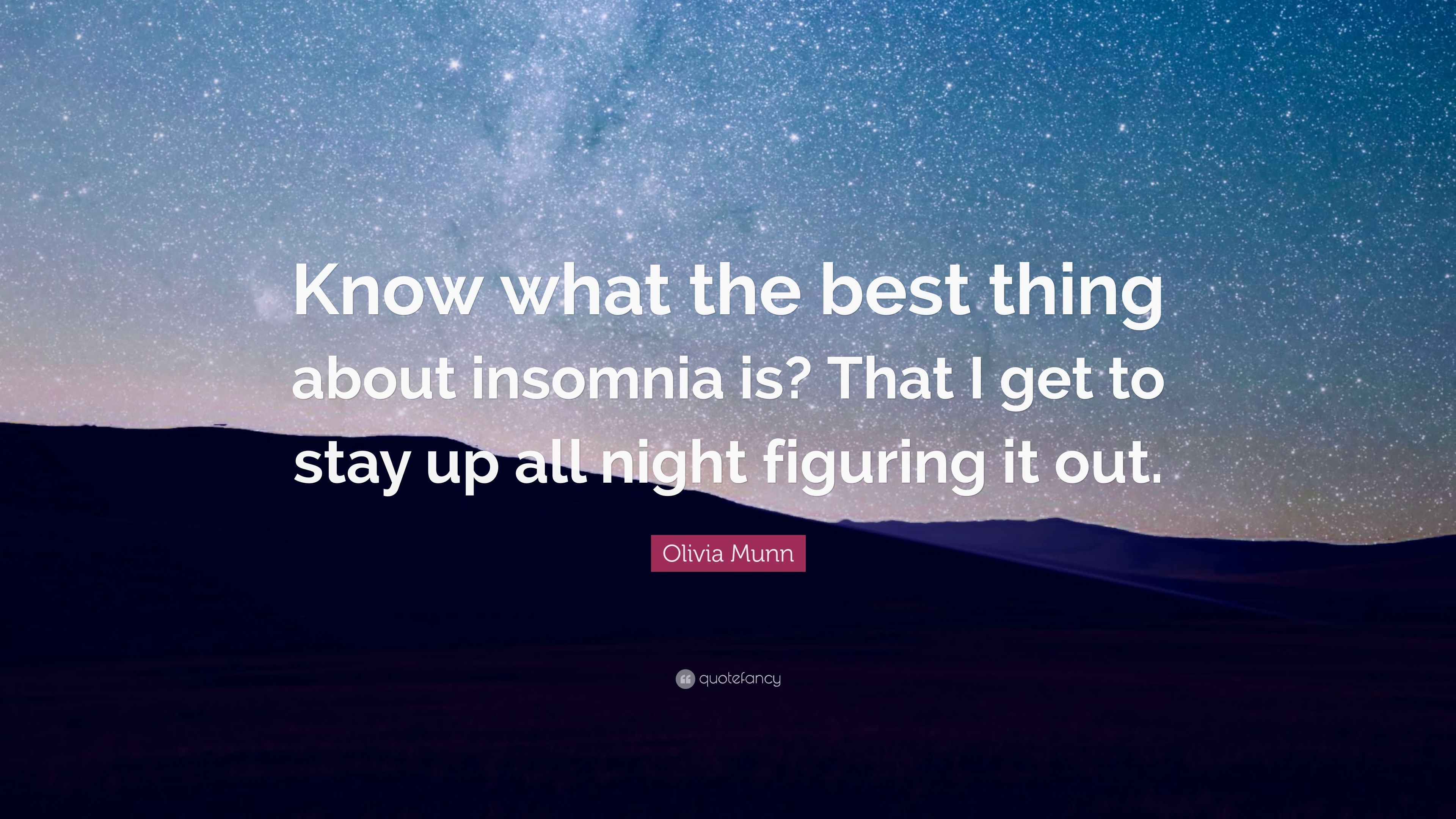 Olivia Munn Quote: “Know what the best thing about insomnia is
