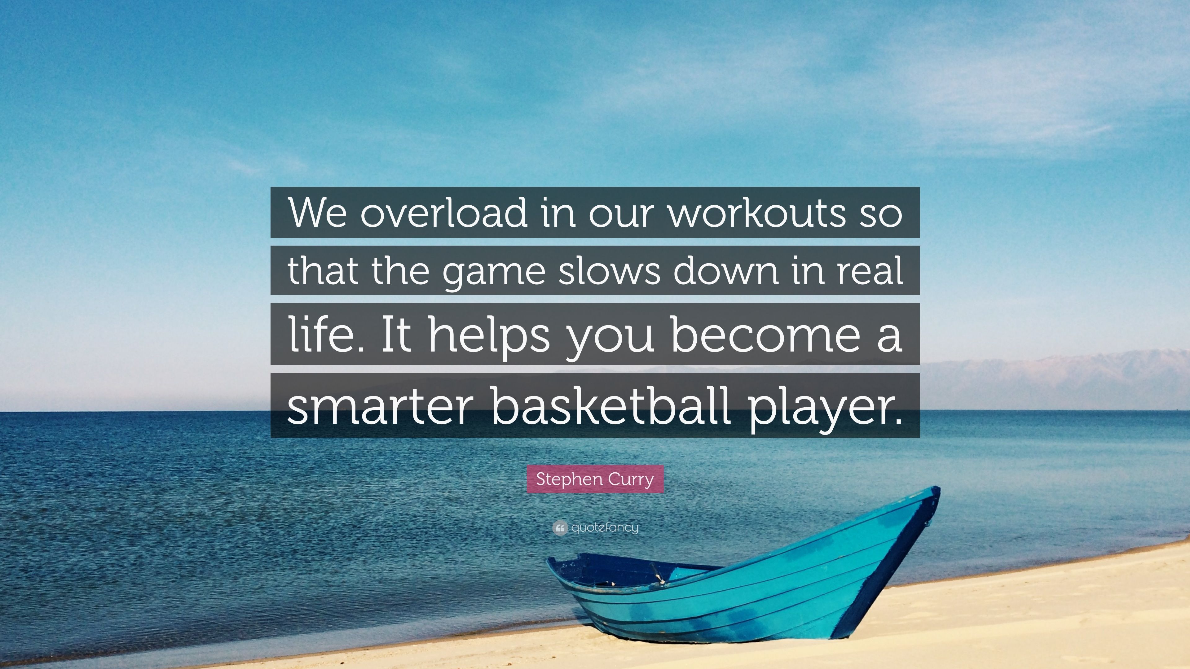 Stephen Curry Quote: “We overload in our workouts so that the game