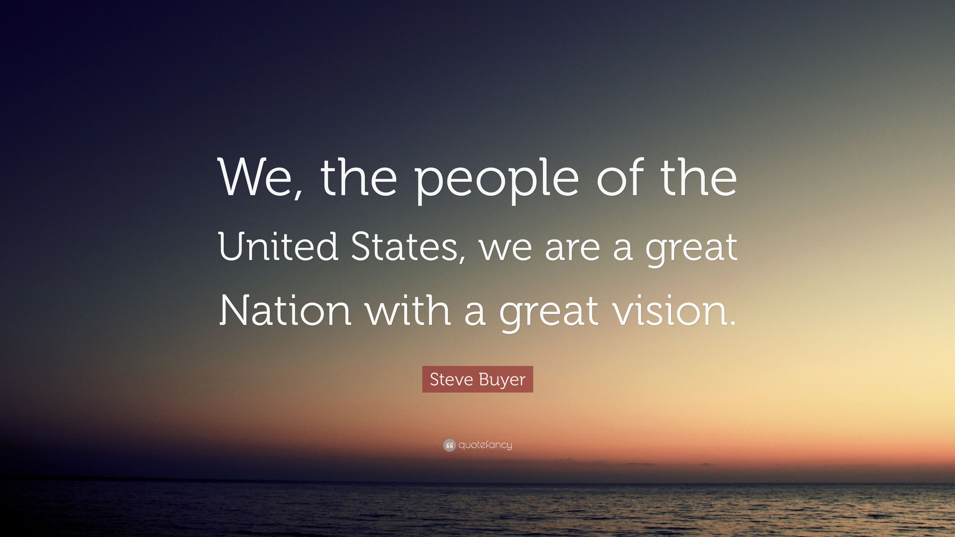 Steve Buyer Quote: “We, the people of the United States, we are a