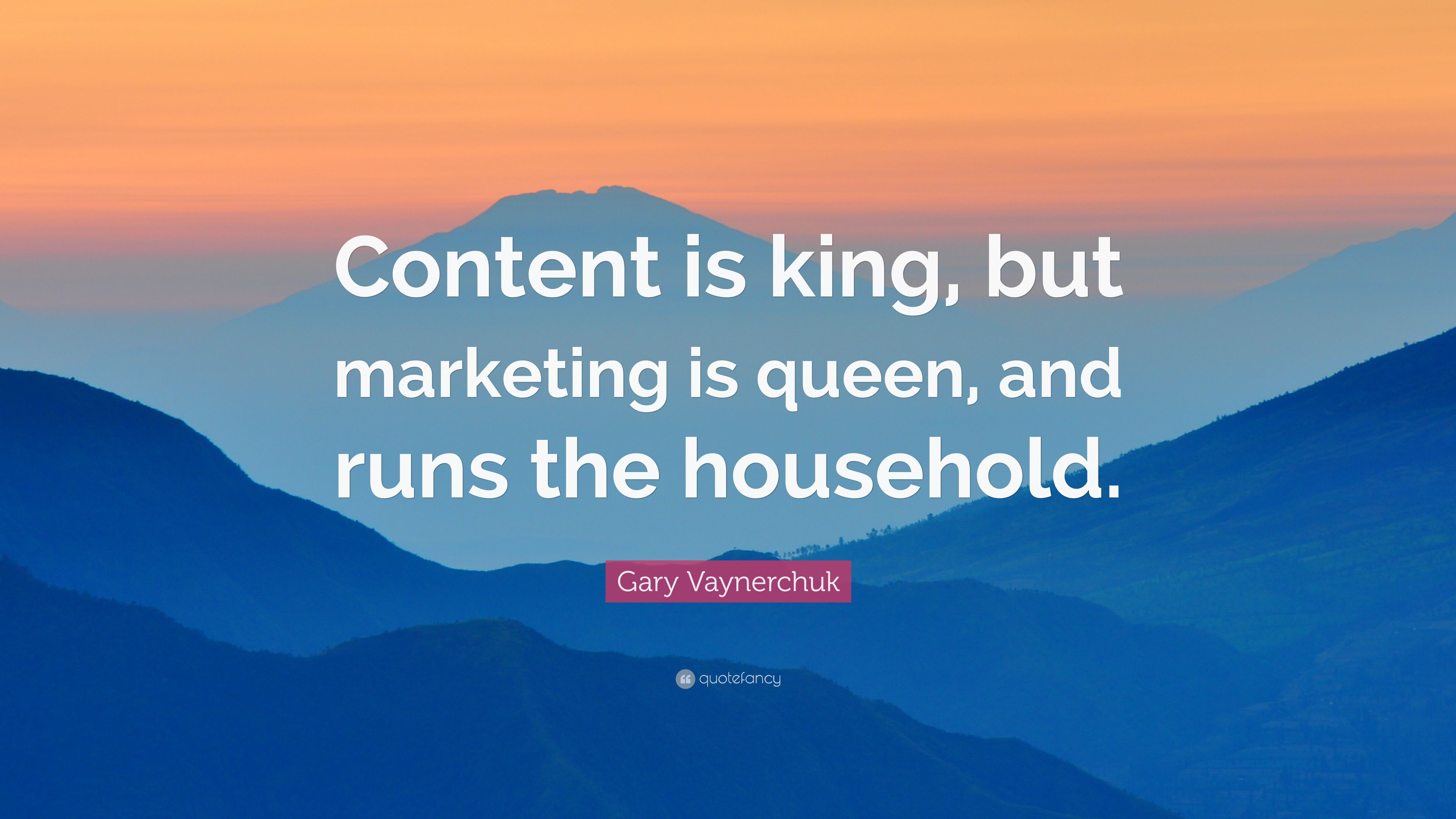 Gary Vaynerchuk Quote: “Content is king, but marketing is queen