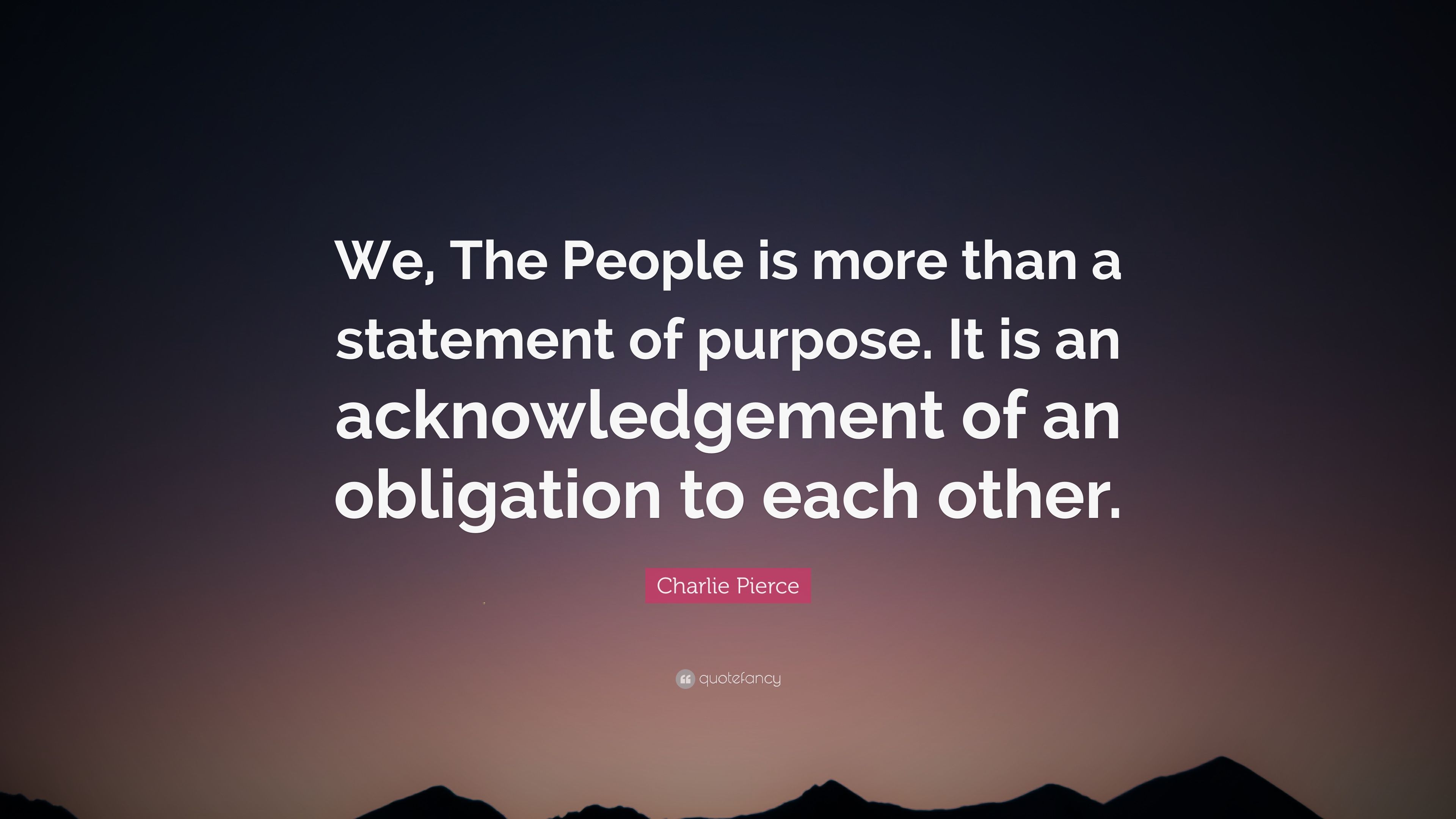 Charlie Pierce Quote: “We, The People is more than a statement