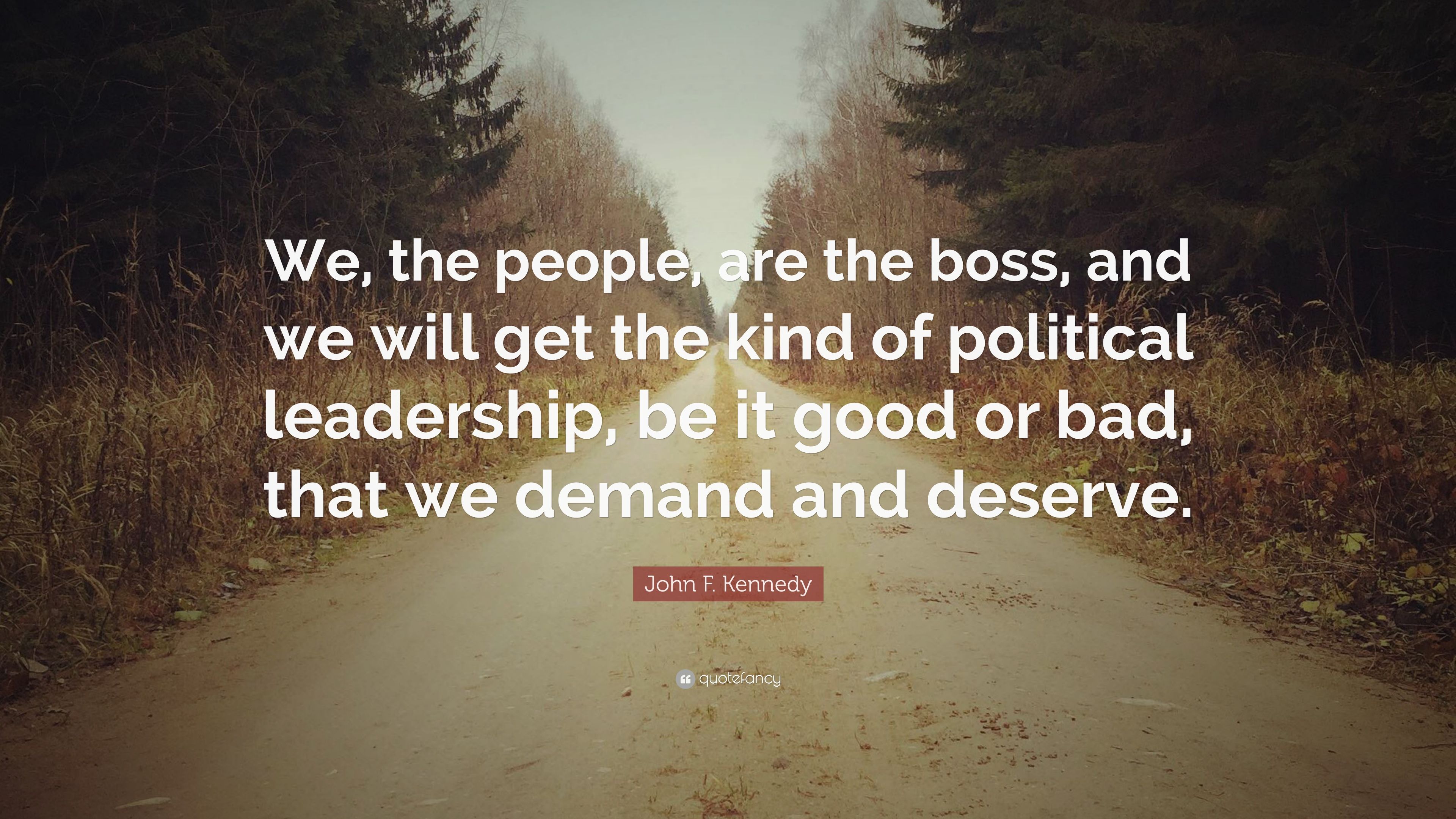 John F. Kennedy Quote: “We, the people, are the boss, and we will