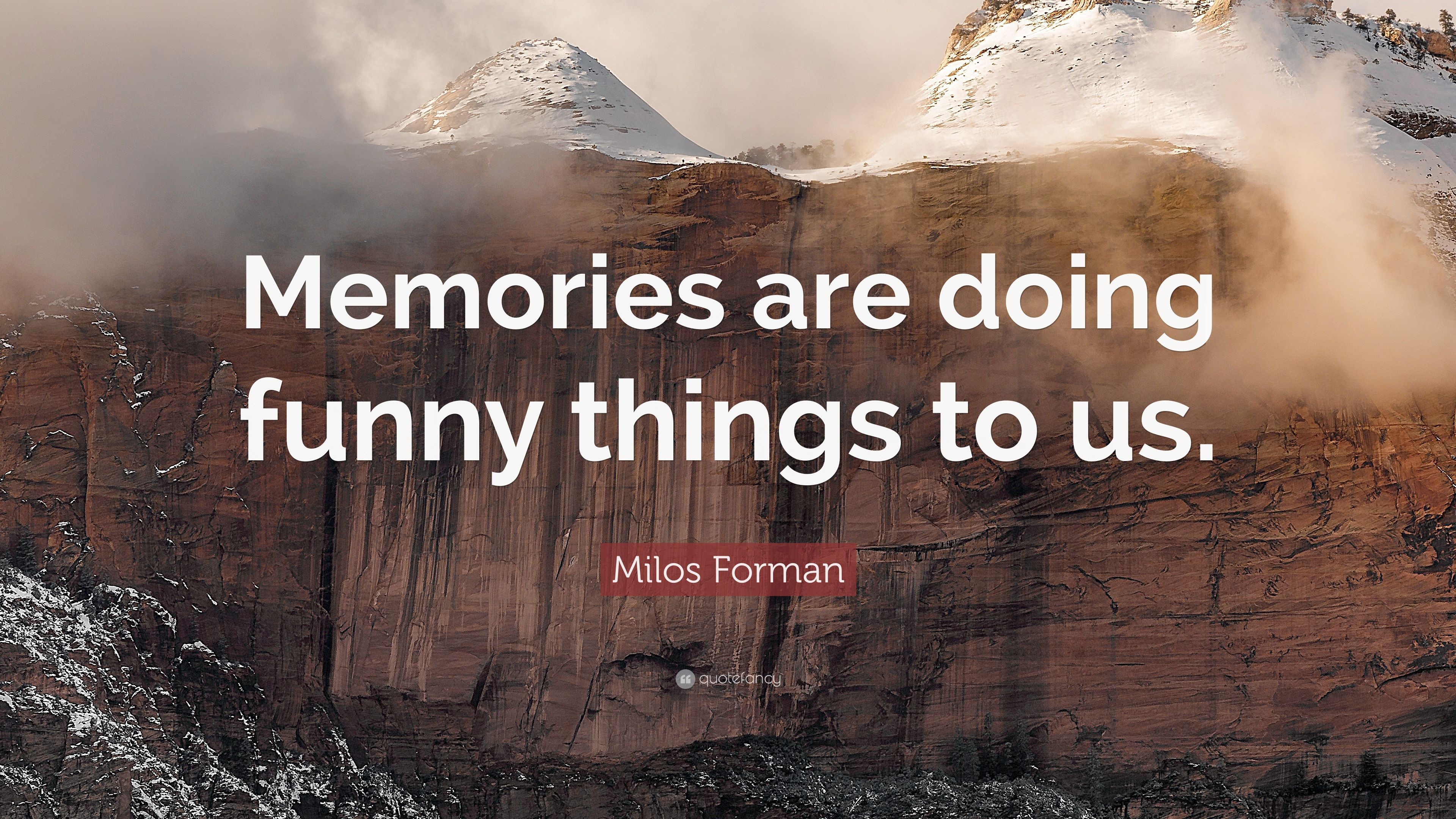 Milos Forman Quote: “Memories are doing funny things to us.” 7