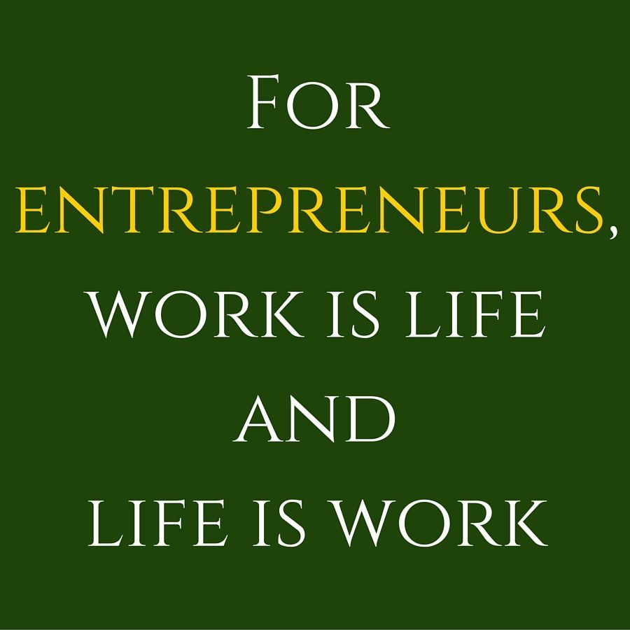 For entrepreneurs, work is life and life is work ‪#‎QuotesYouLove‬
