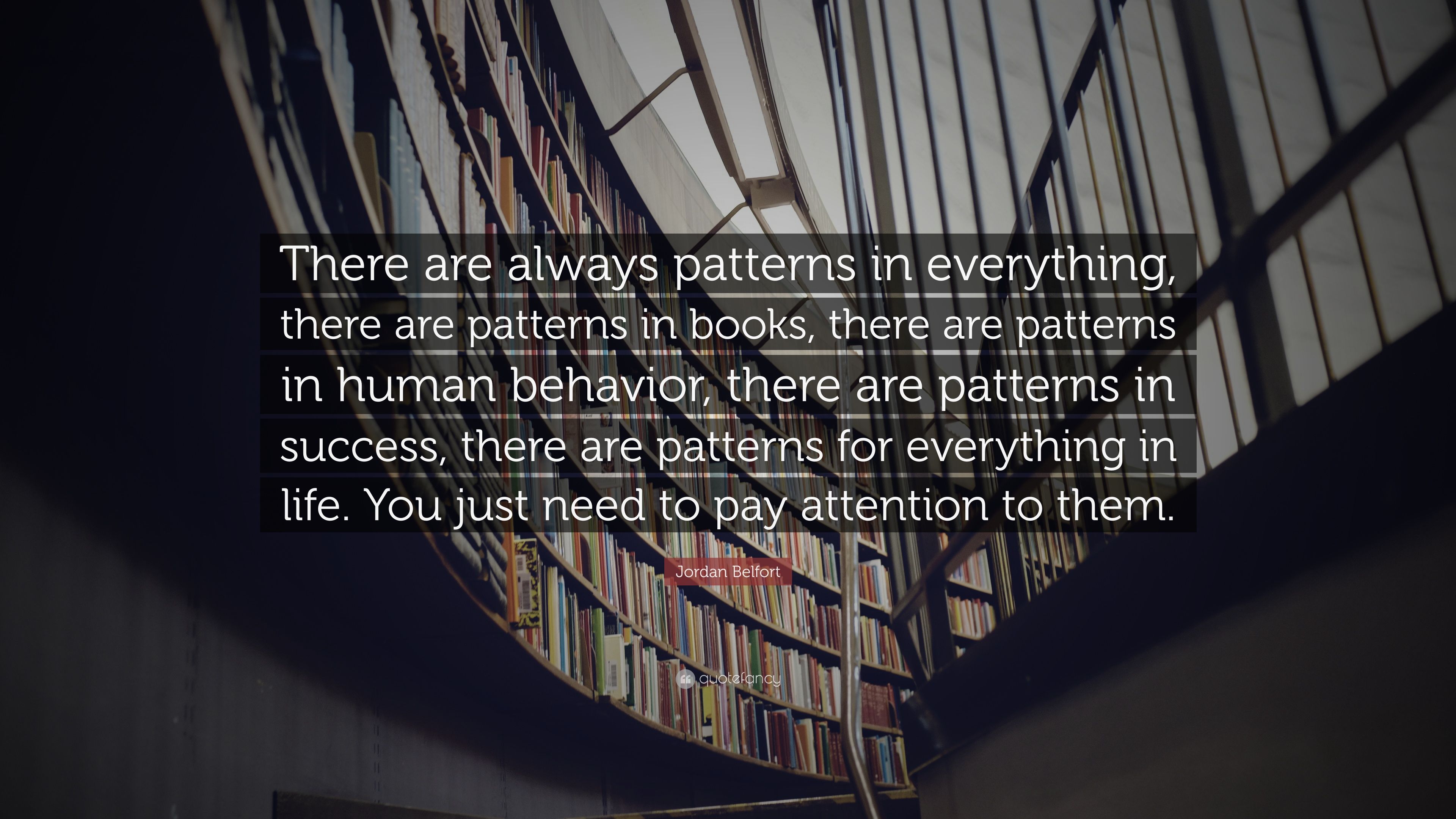 Jordan Belfort Quote: “There are always patterns in everything, there are patterns in books, there are patterns in human behavior, there are pa.” (10 wallpaper)