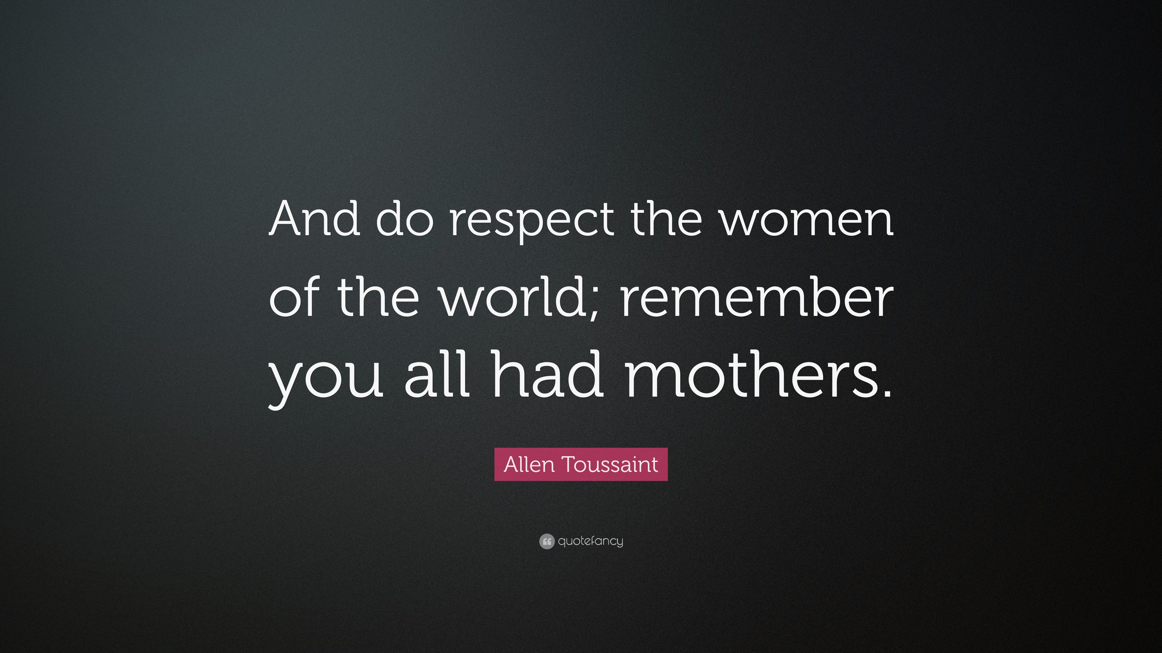 Allen Toussaint Quote: “And do respect the women of the world