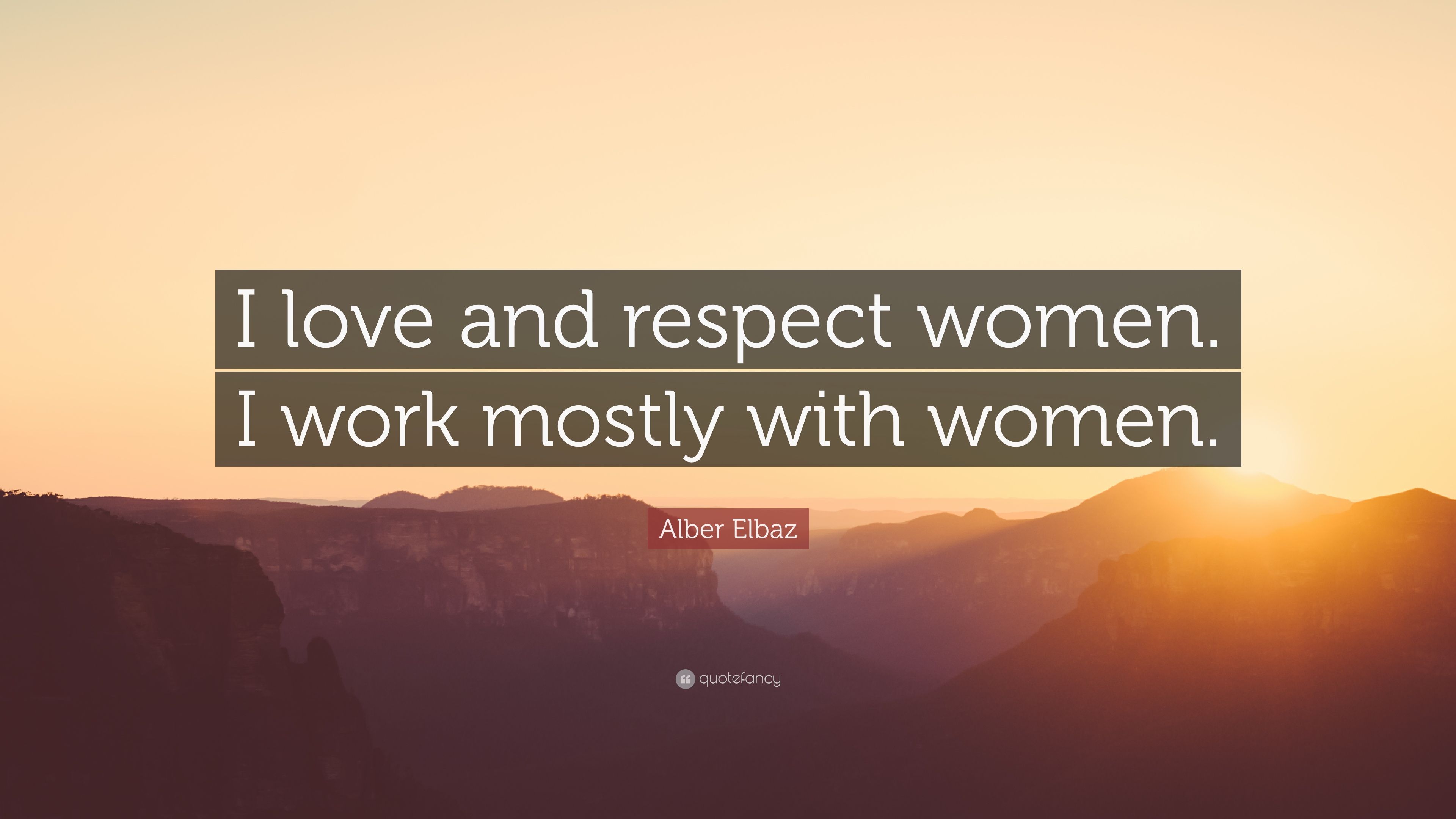 Alber Elbaz Quote: "I love and respect women. 