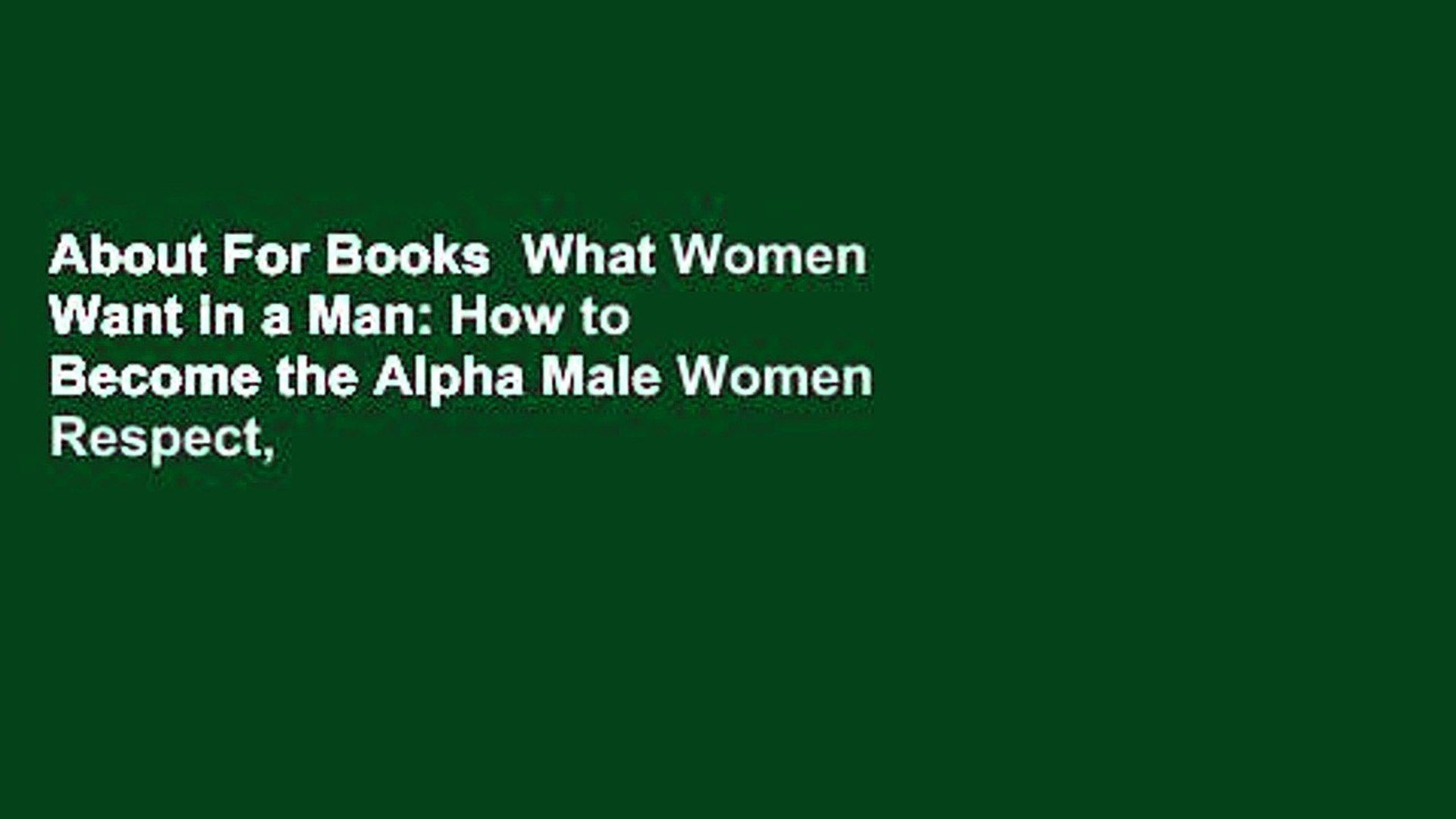 About For Books What Women Want in a Man: How to Become the Alpha