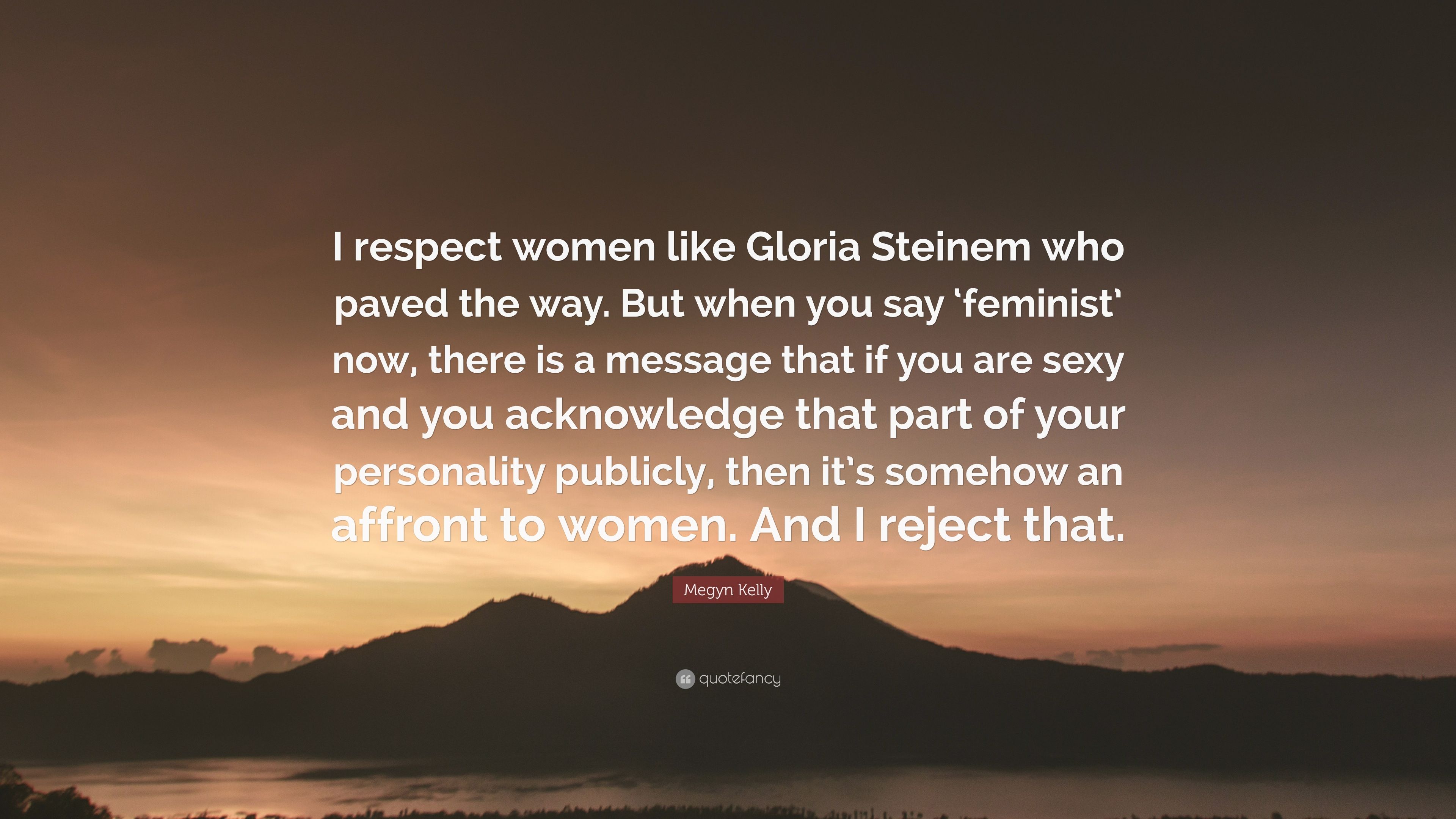 Megyn Kelly Quote: “I respect women like Gloria Steinem who paved