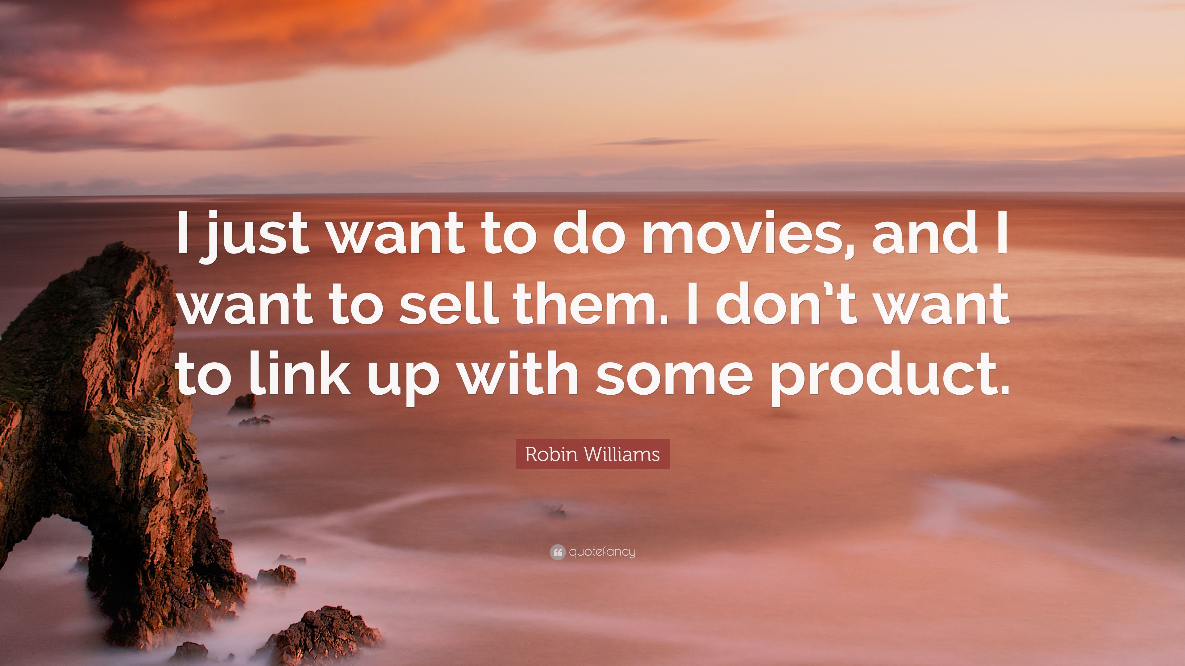 Robin Williams Quote: “I just want to do movies, and I want to