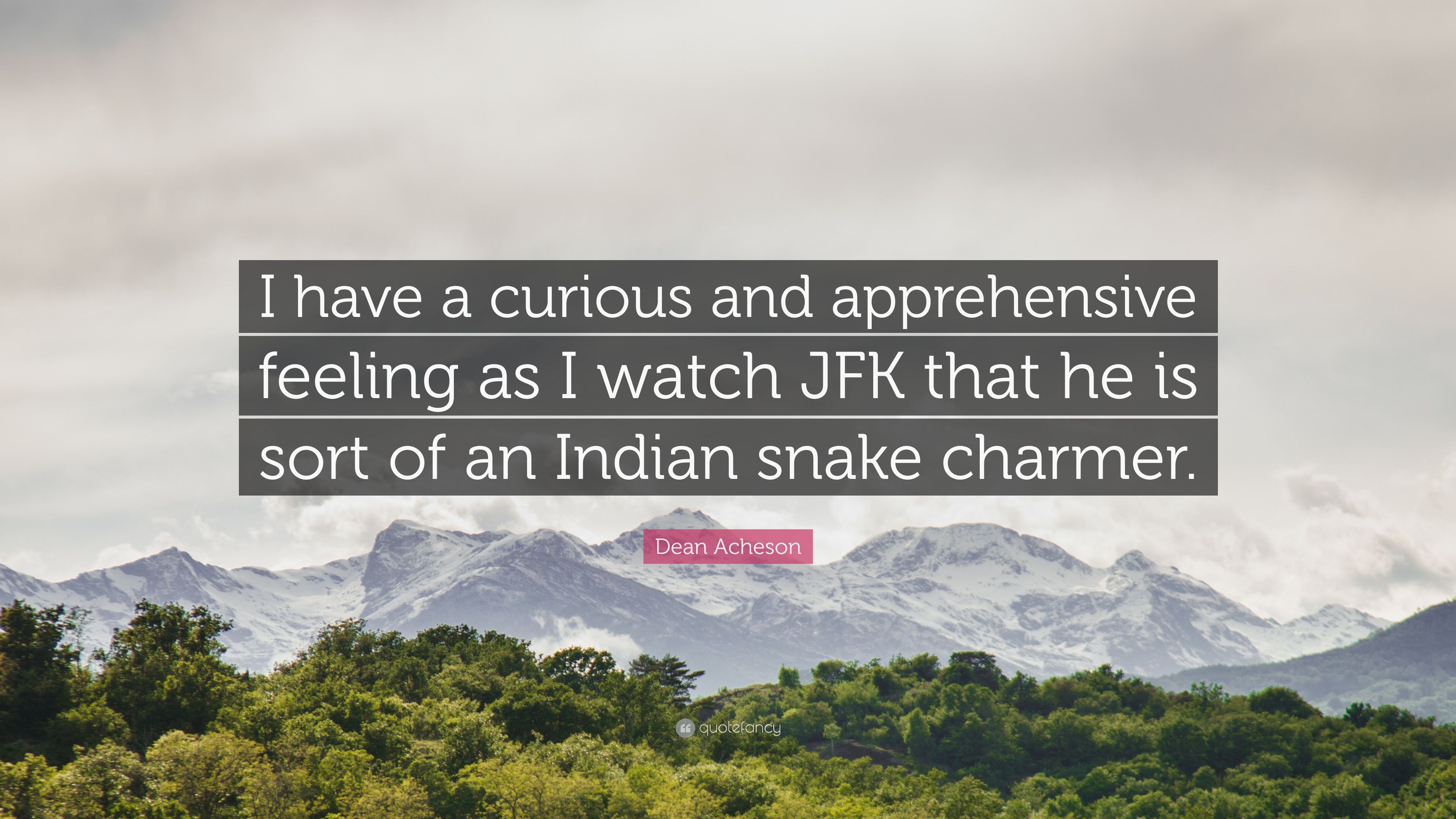 Dean Acheson Quote: “I have a curious and apprehensive feeling as