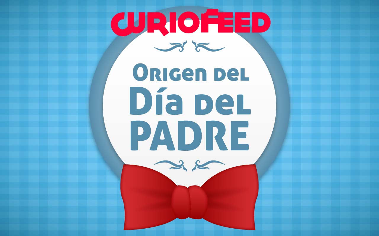 El origen del Día del Padre CurioFeed