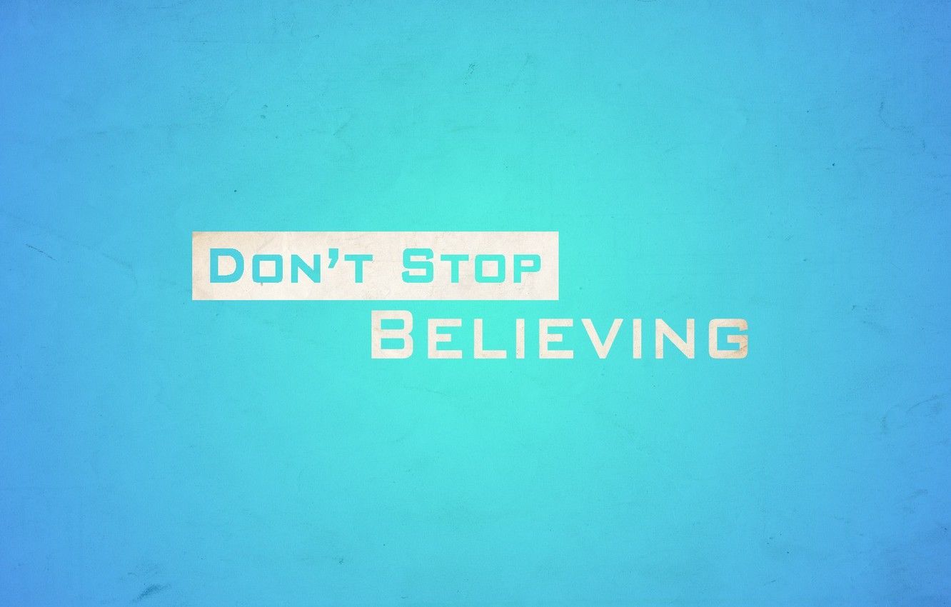 Wallpaper stop, don't, don't stop believin', believing image for desktop, section минимализм