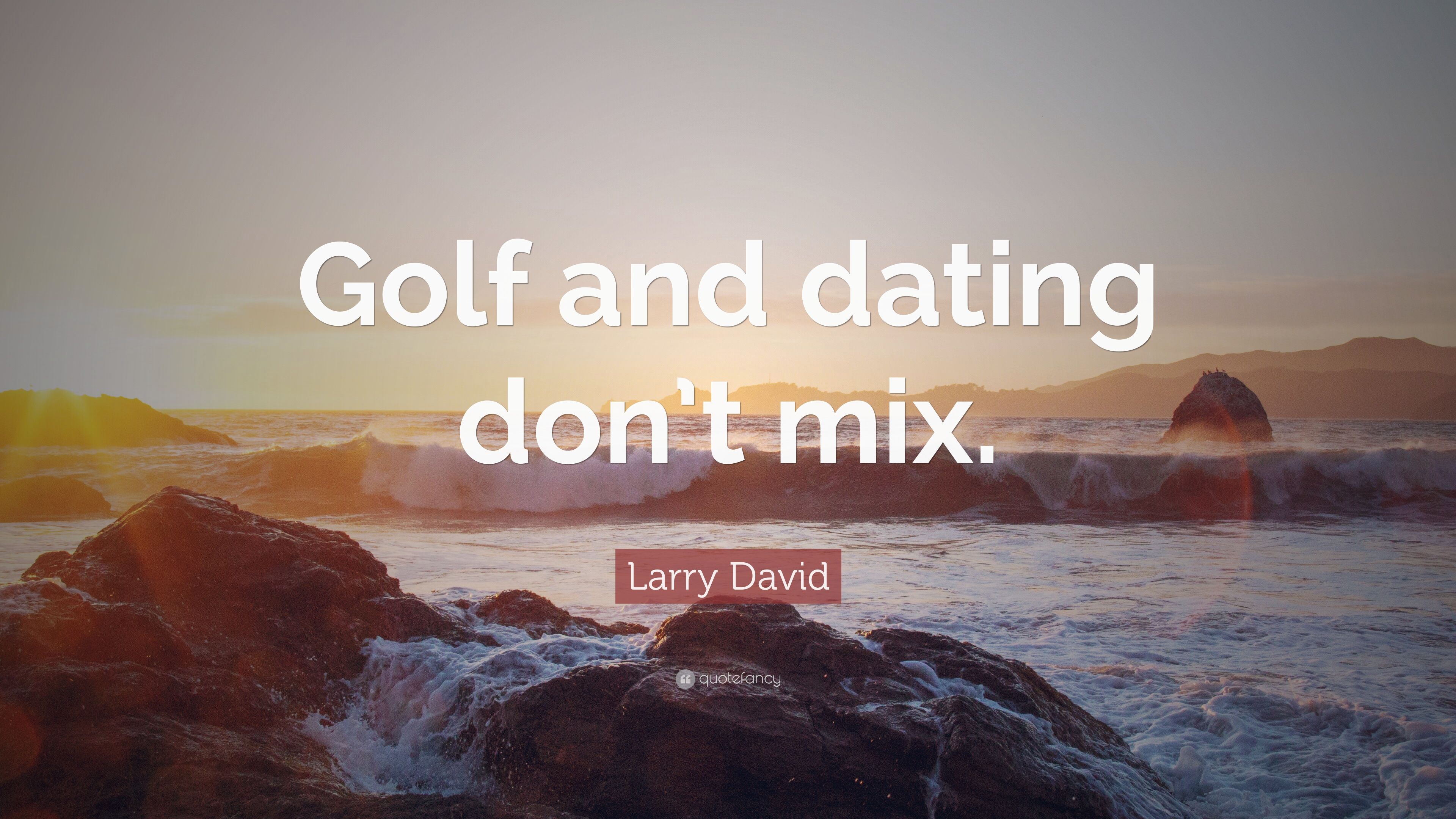Larry David Quote: “Golf and dating don't mix.” 10 wallpaper