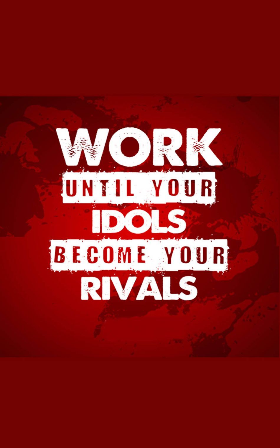 Work Until Your Idols Become Your Rivals 4K Ultra HD Mobile Wallpaper