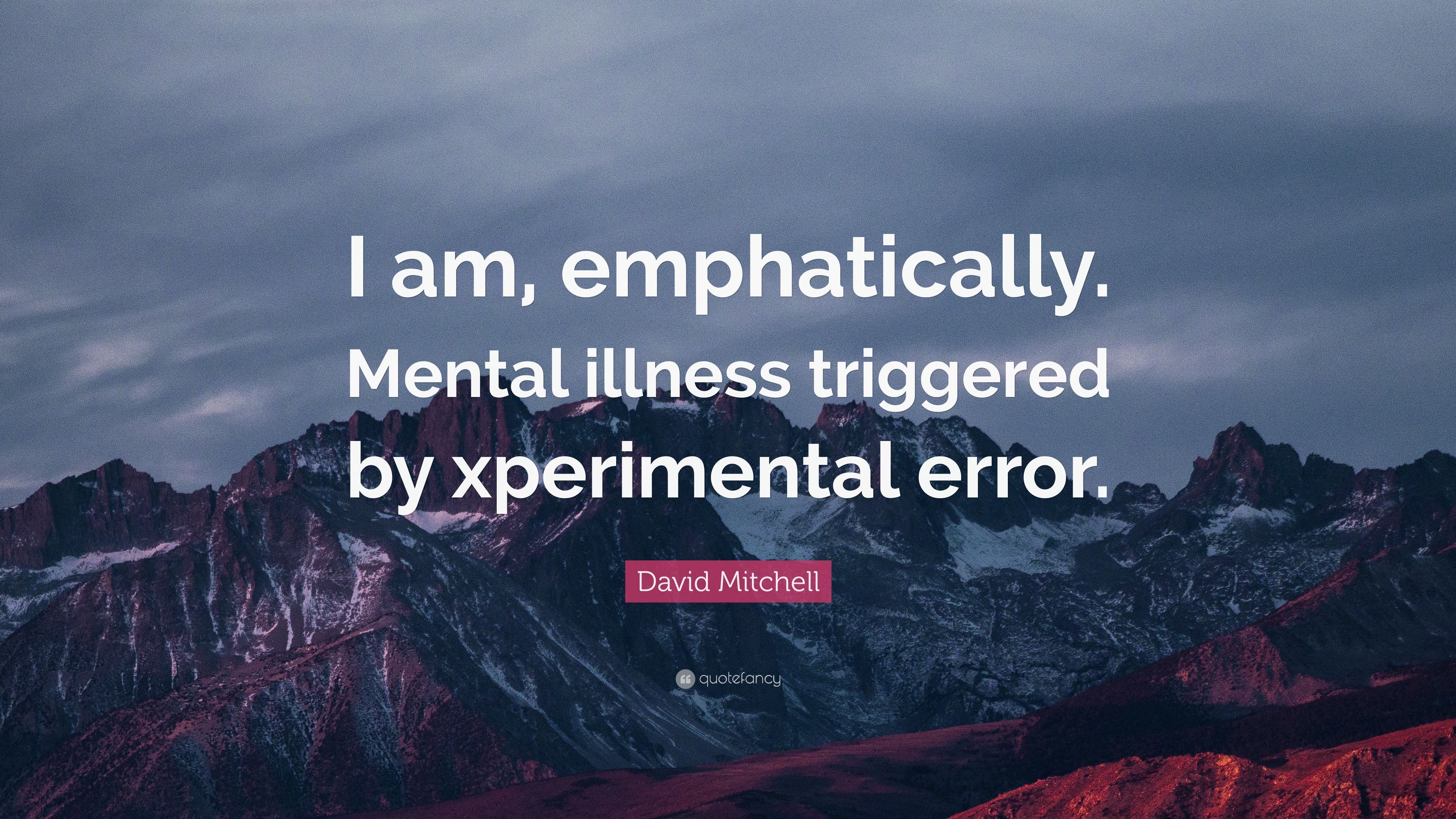 David Mitchell Quote: “I am, emphatically. Mental illness