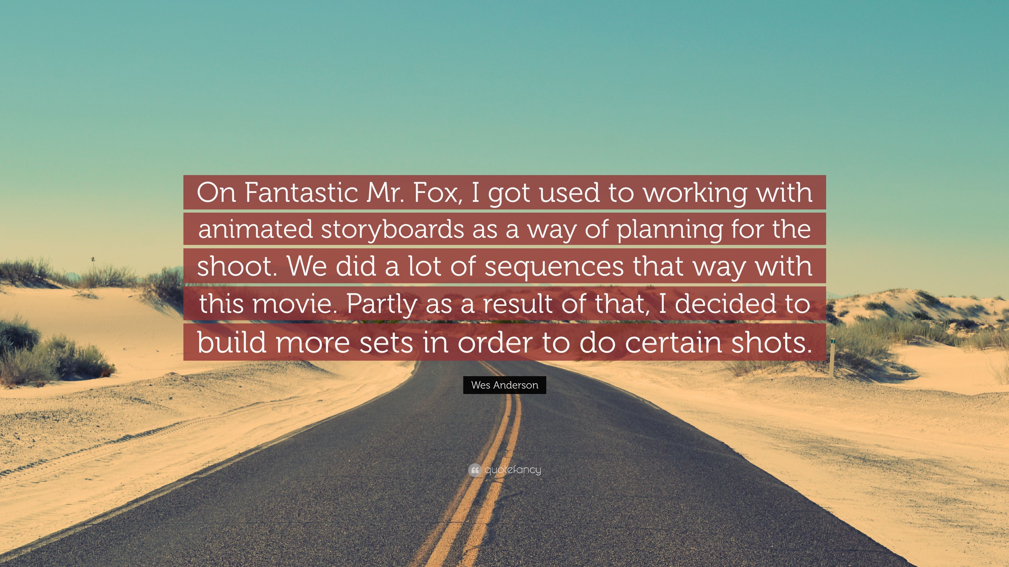 Wes Anderson Quote: “On Fantastic Mr. Fox, I got used to working