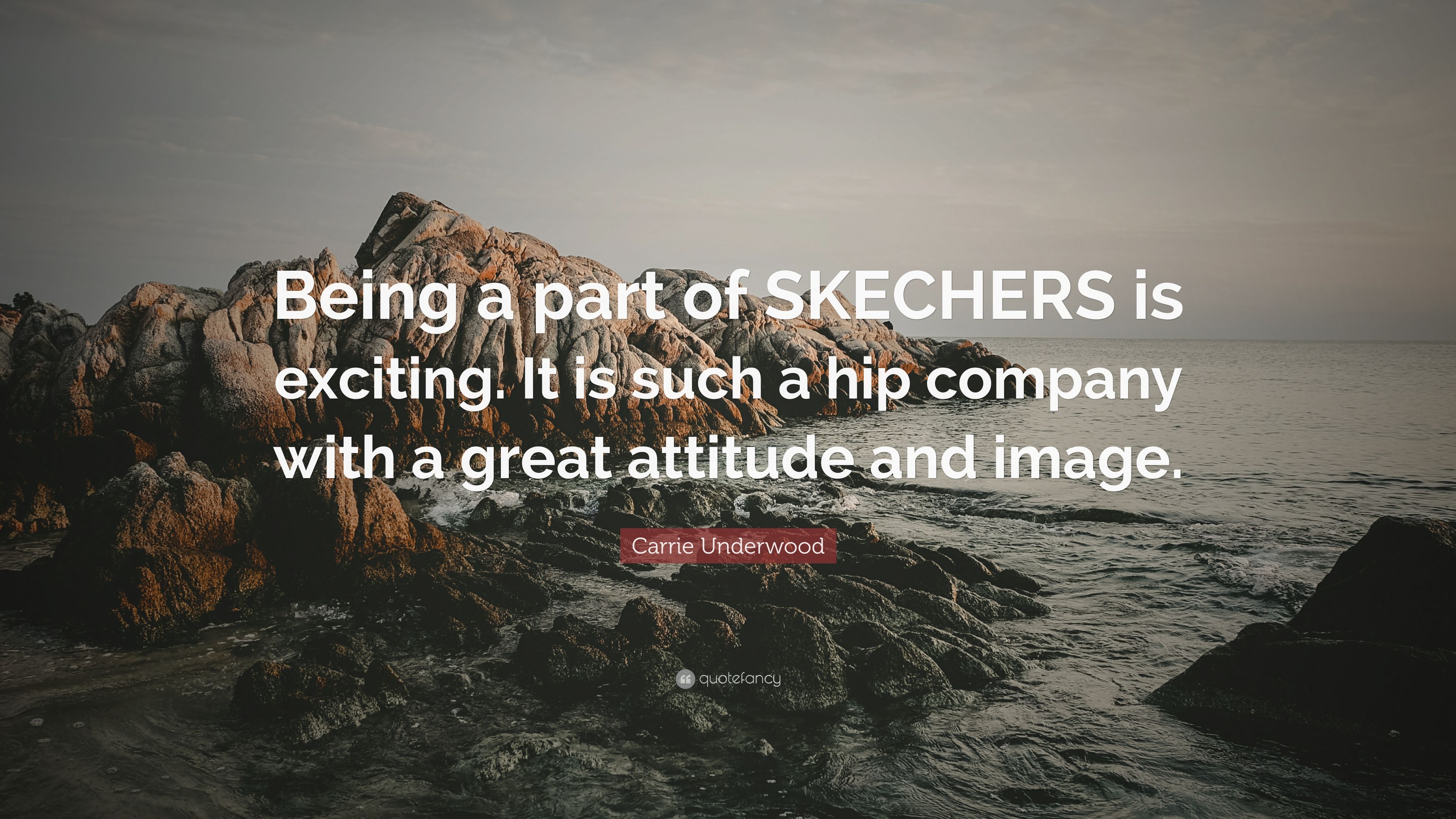 Carrie Underwood Quote: “Being a part of SKECHERS is exciting. It