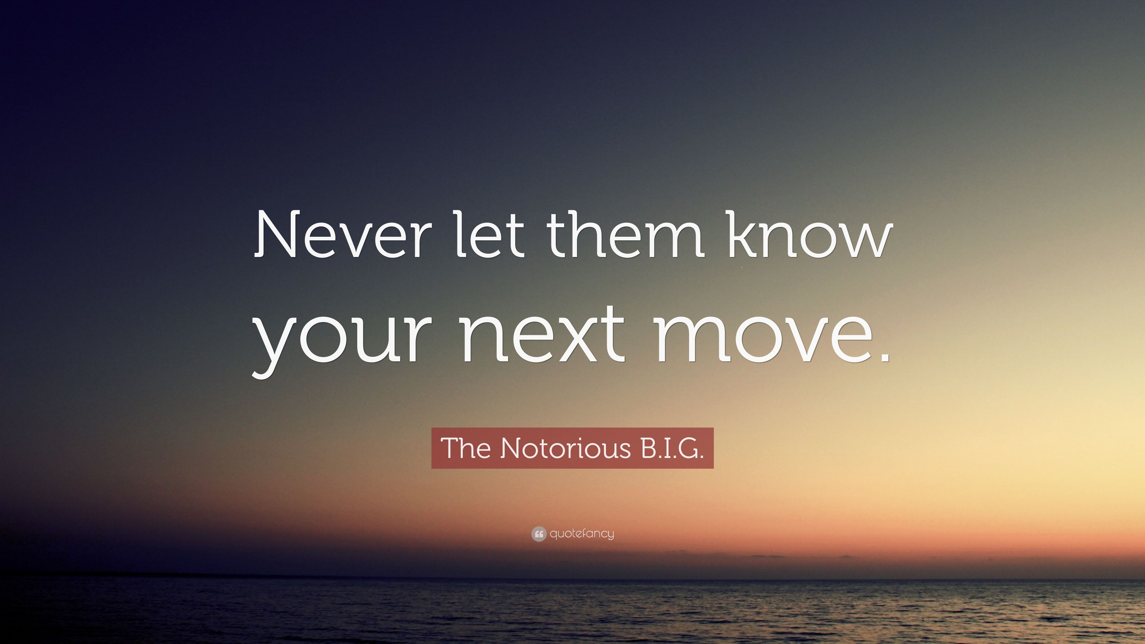 The Notorious B.I.G. Quote: “Never let them know your next move