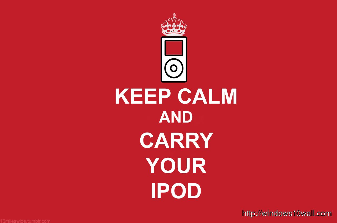 Keep Calm And Carry Your Ipod Wallpaper 10 Wallpaper