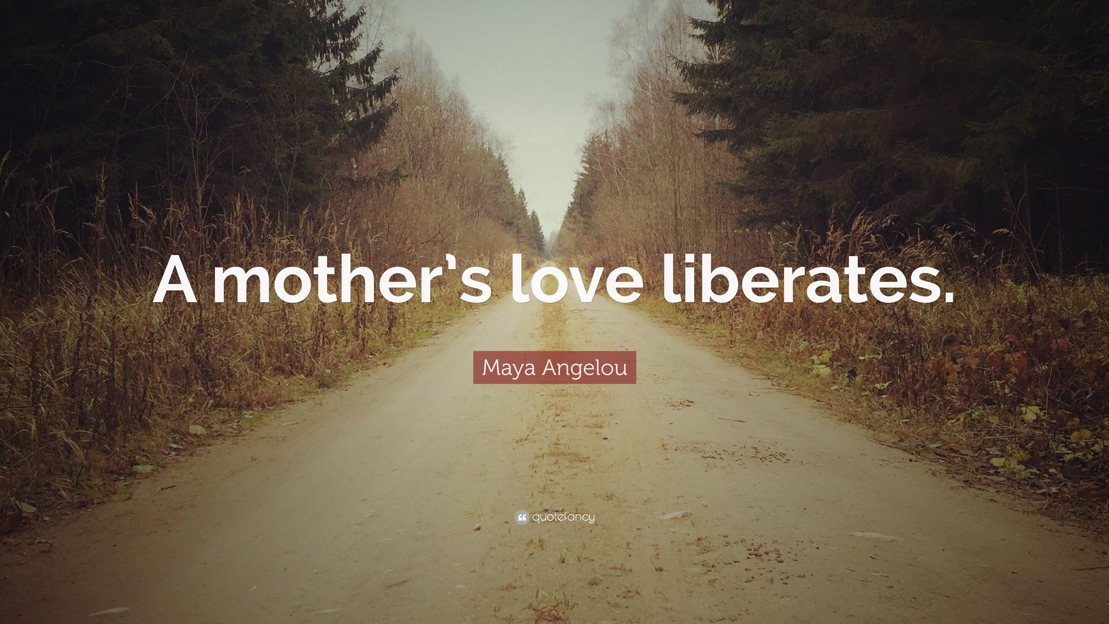 Maya Angelou Quote: “A mother's love liberates.” 7 wallpaper