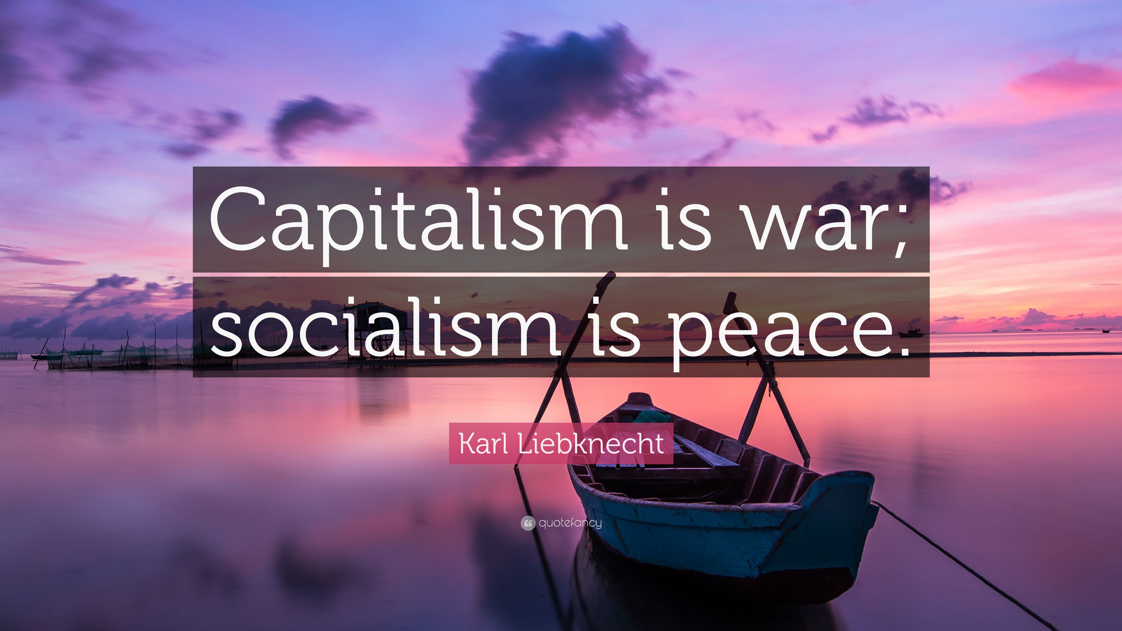 Karl Liebknecht Quote: “Capitalism is war; socialism is peace.” (10 wallpaper)