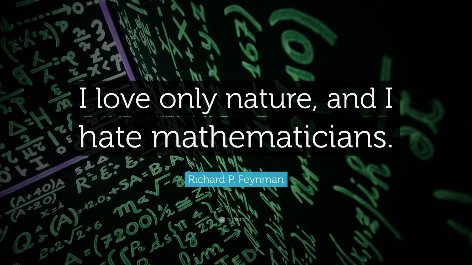 Richard P. Feynman Quote: “I love only nature, and I hate