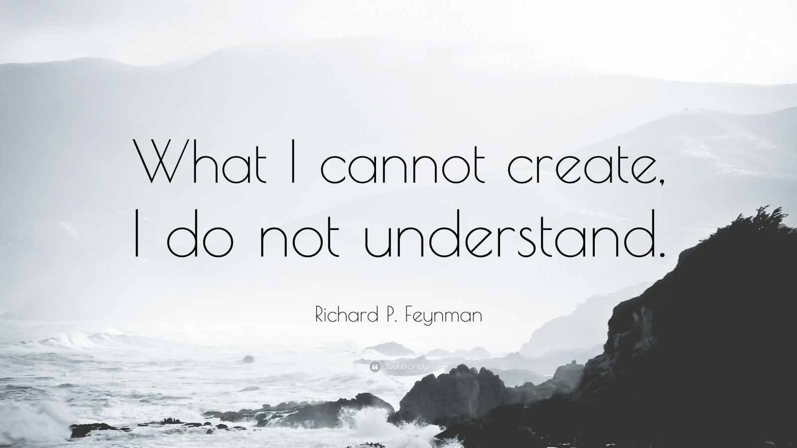 Richard P. Feynman Quote: “What I cannot create, I do not