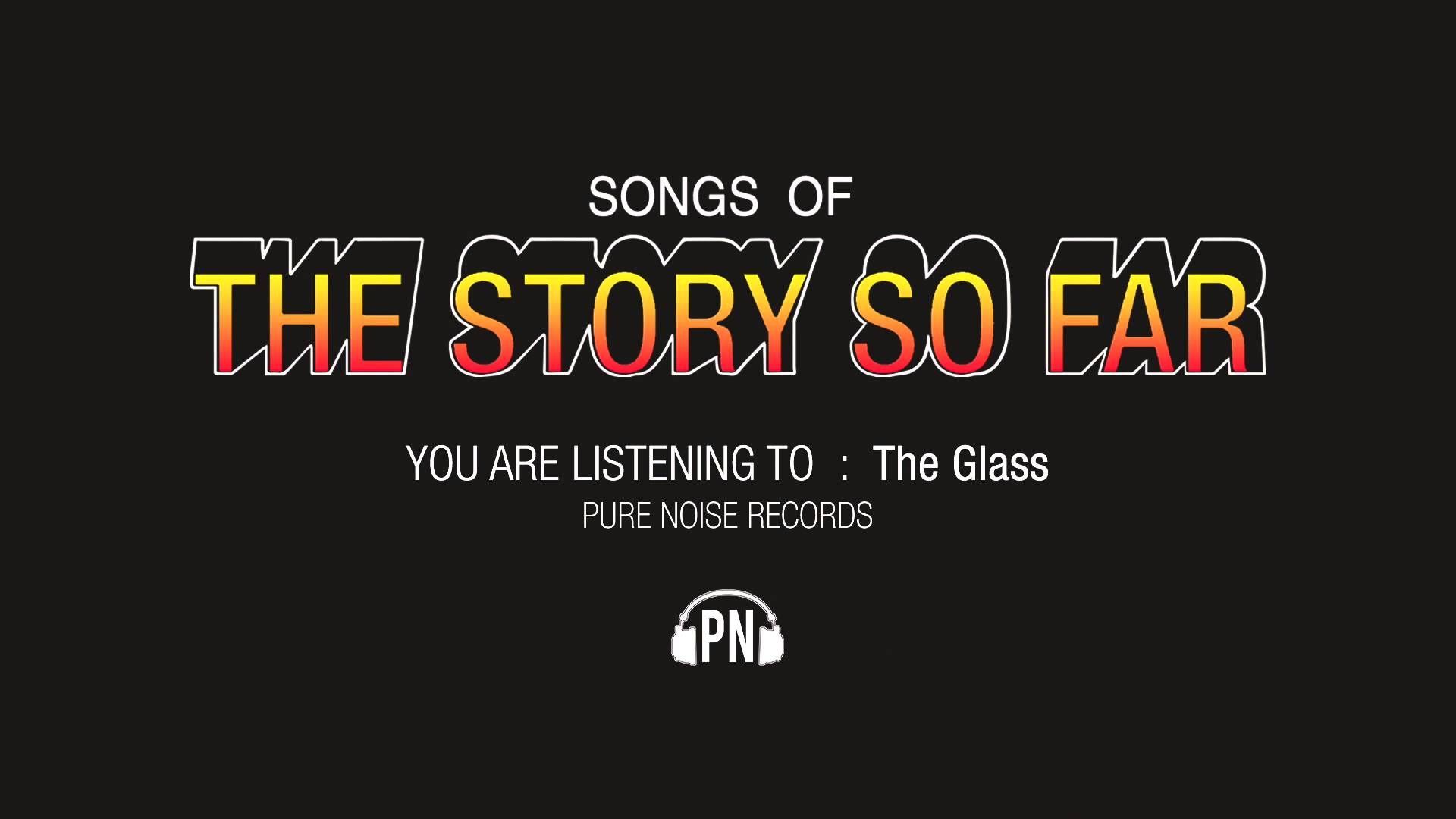 The Story So Far The Glass. Words, Stories, Songs
