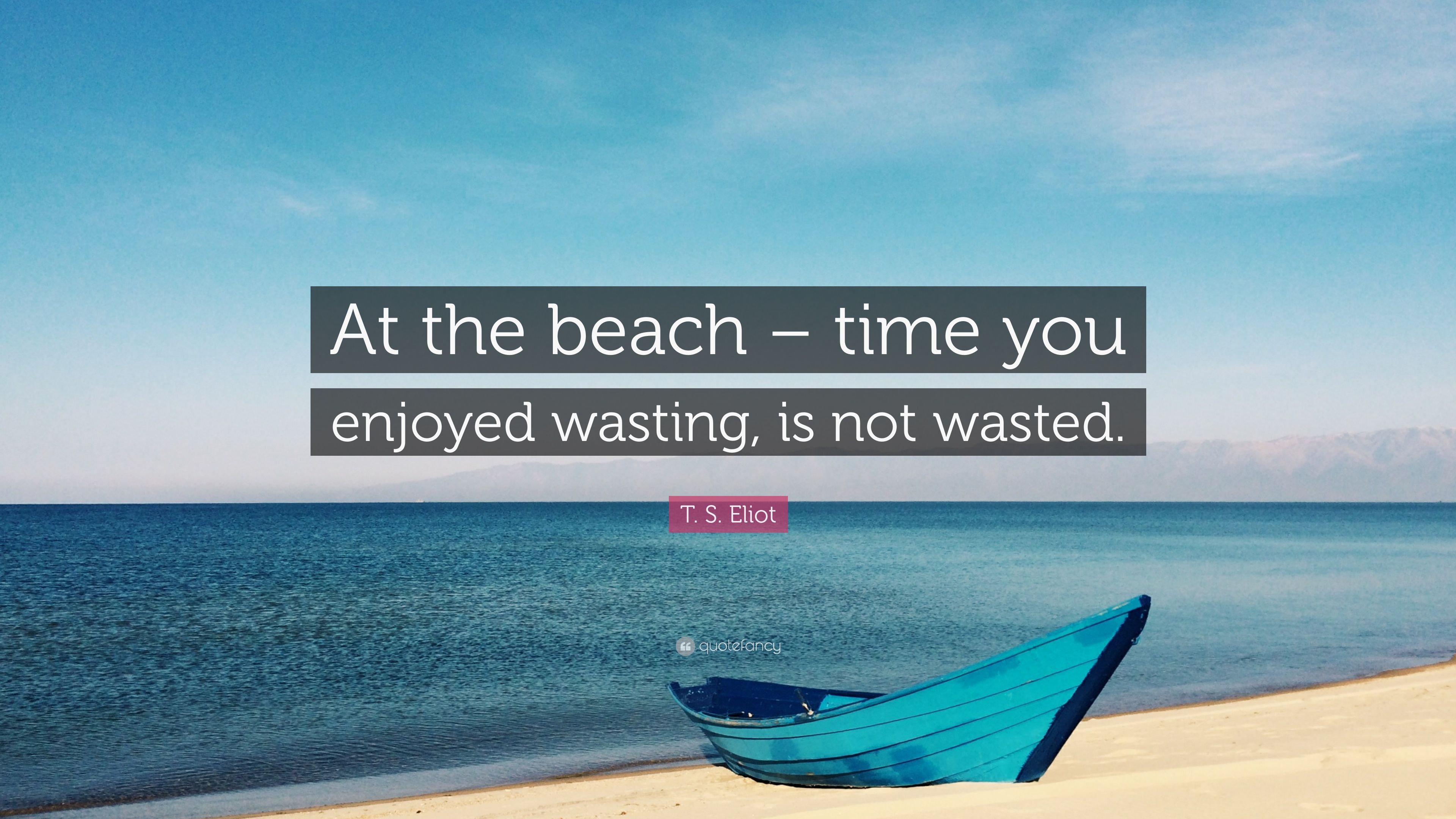 T. S. Eliot Quote: “At the beach