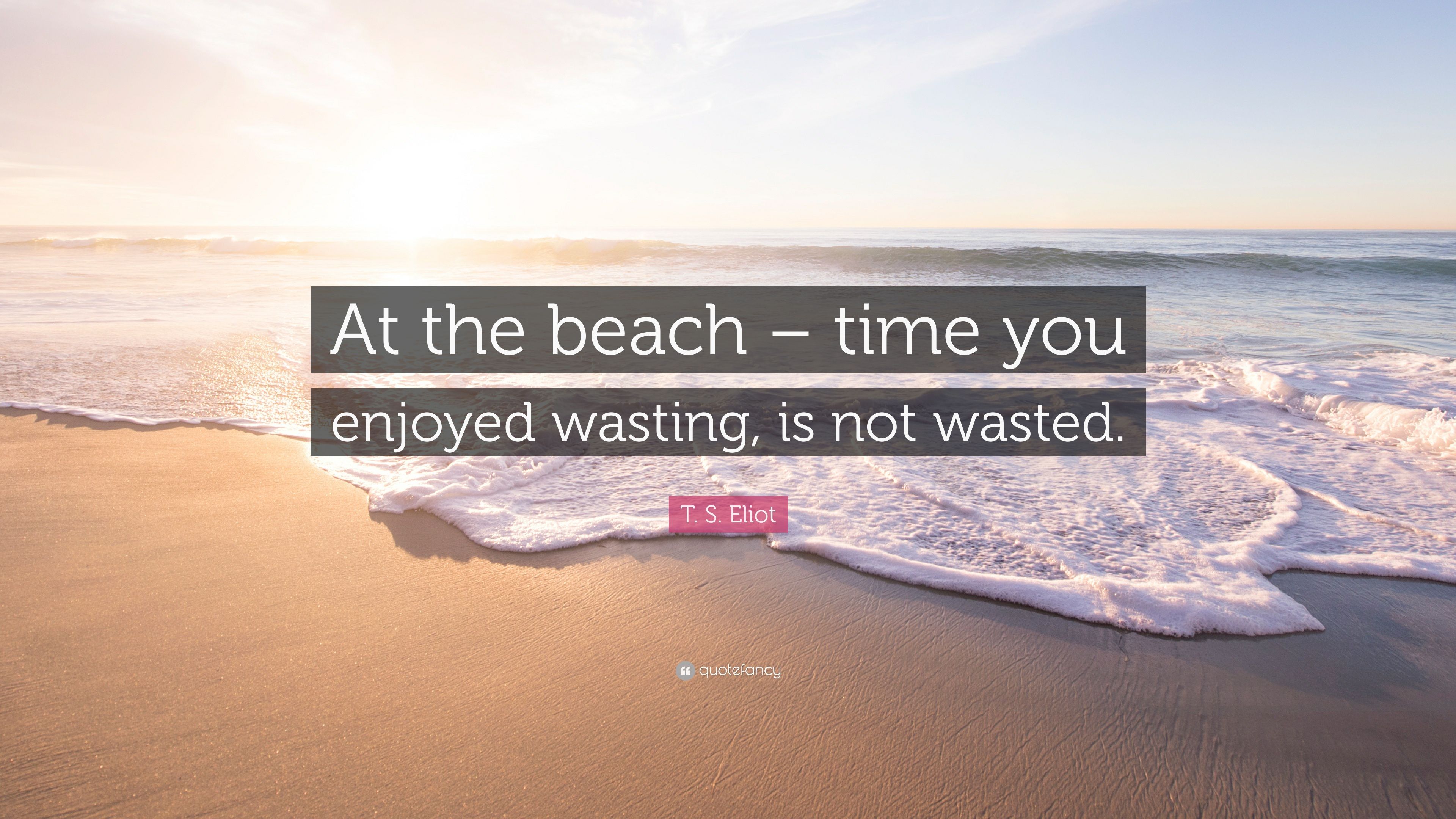 T. S. Eliot Quote: “At the beach
