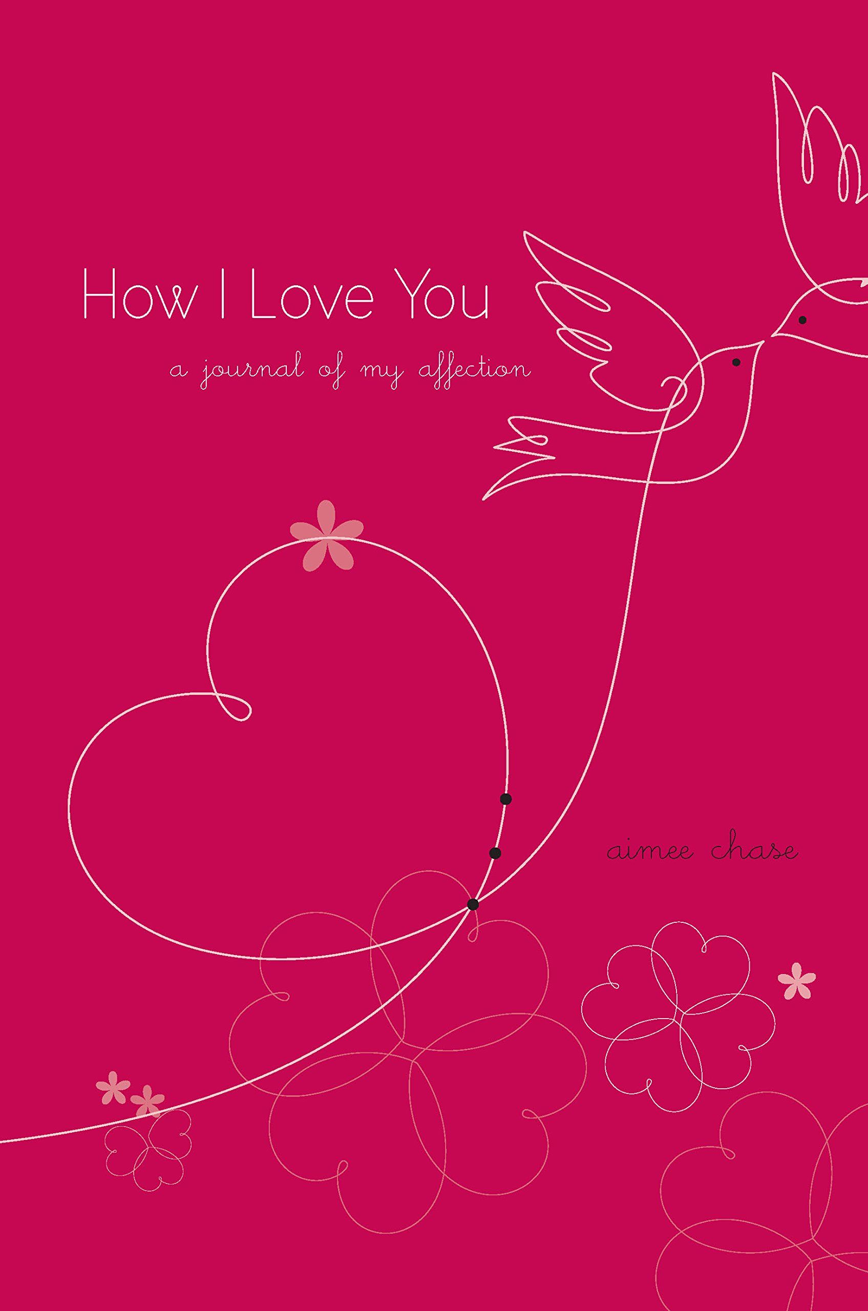 How I Love You: A Journal of My Affection: Chase, Aimee