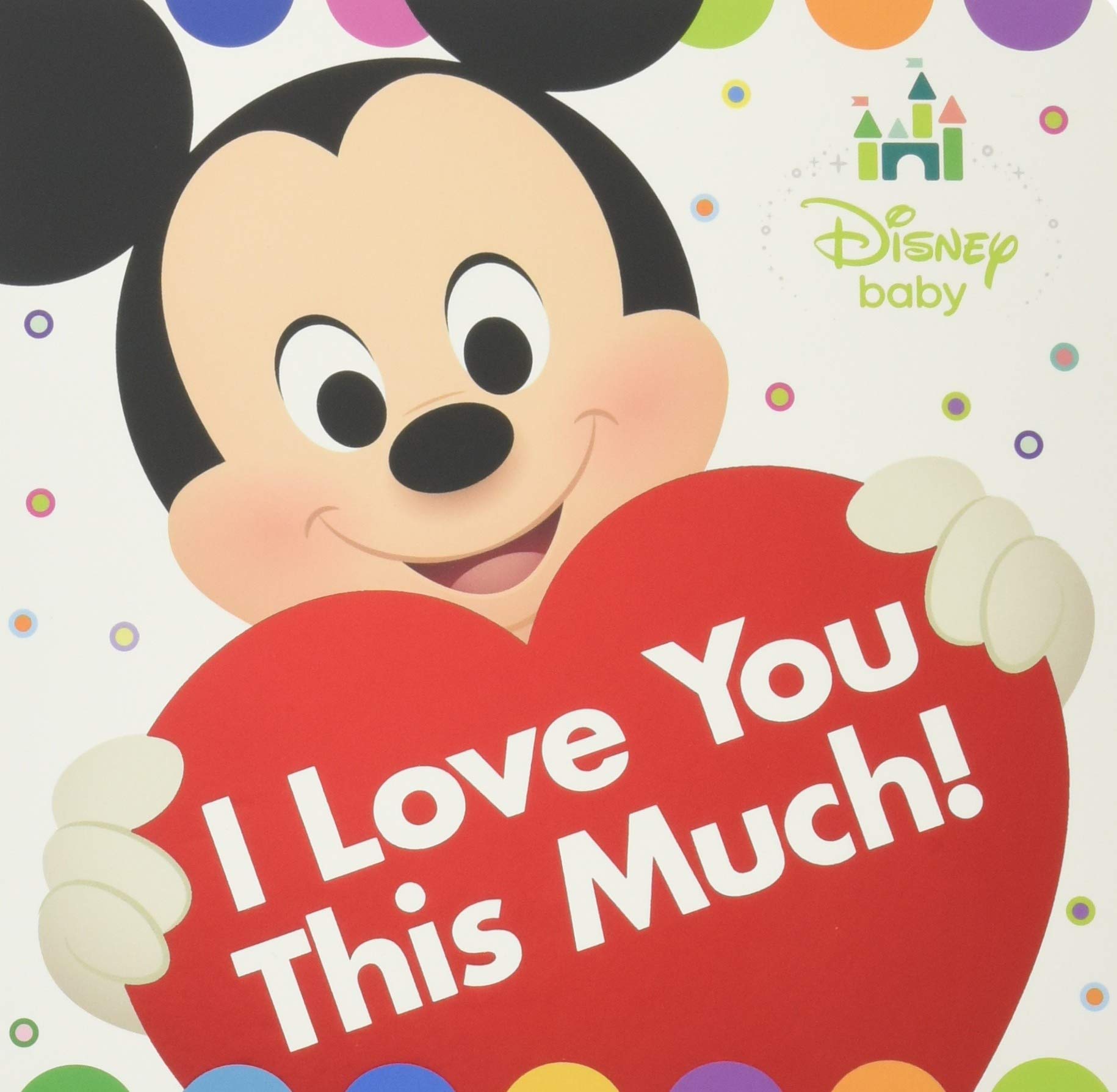 Disney Baby I Love You This Much!: Disney Book Group, Disney