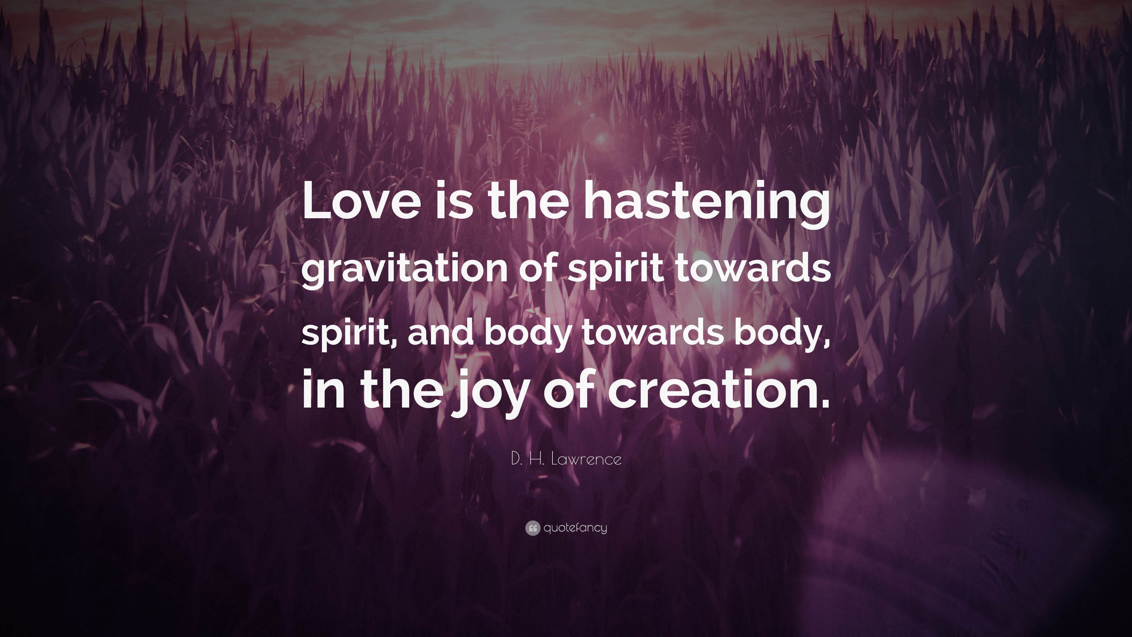 D. H. Lawrence Quote: “Love is the hastening gravitation of spirit