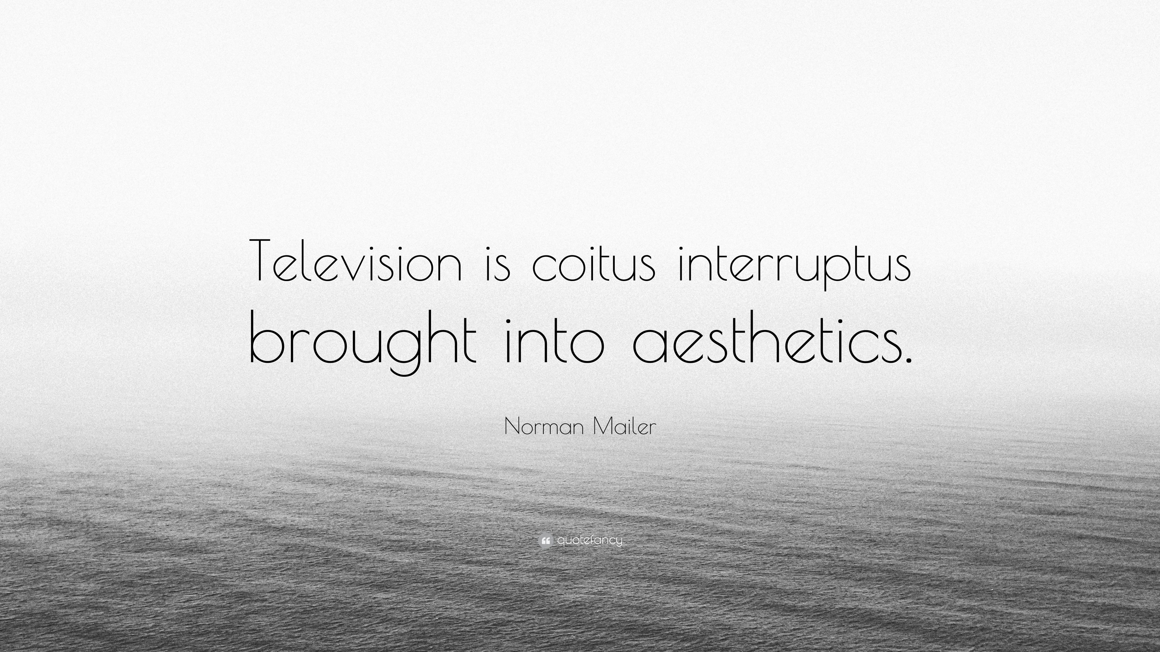 Norman Mailer Quote: “Television is coitus interruptus brought