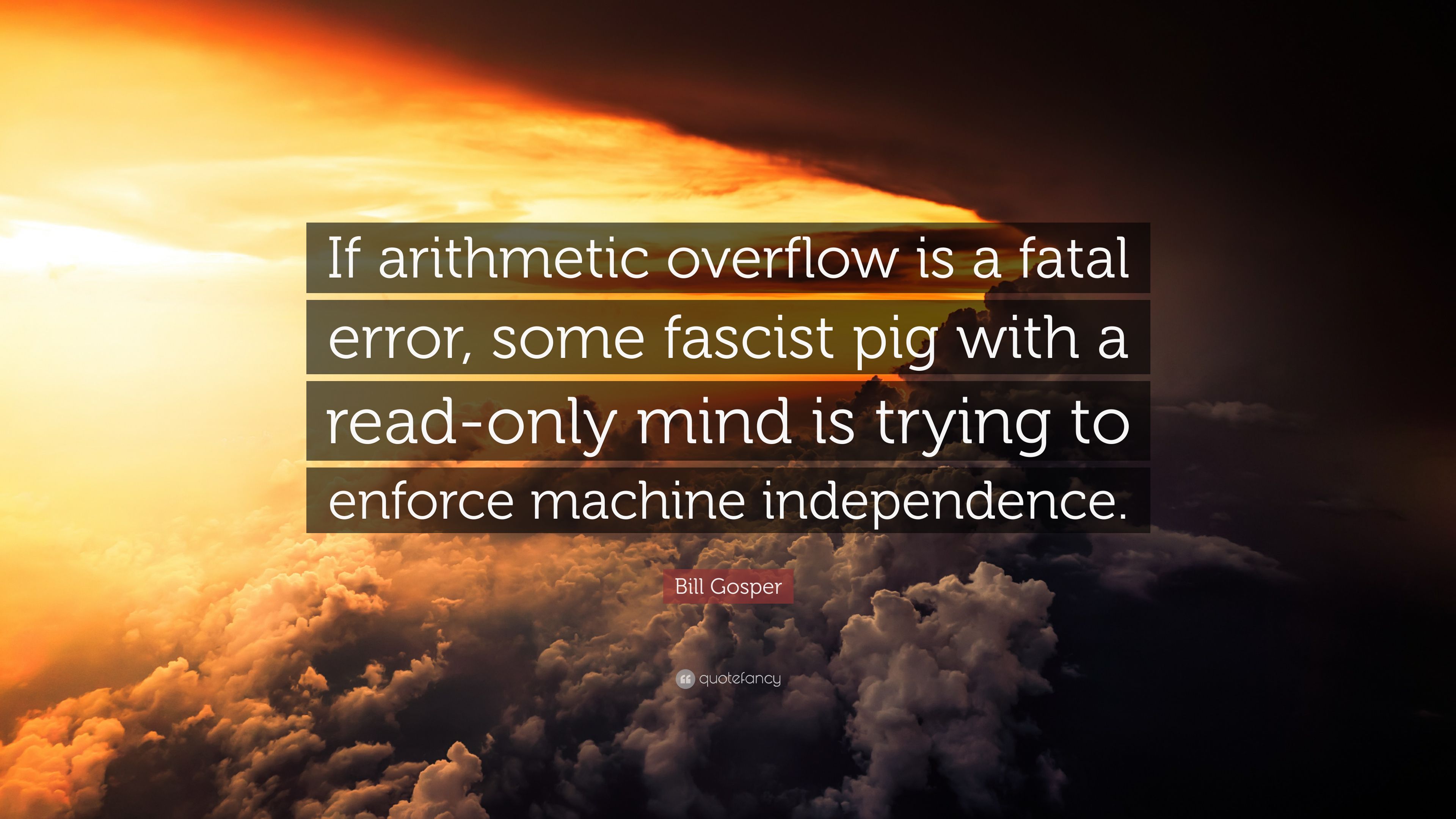 Bill Gosper Quote: “If arithmetic overflow is a fatal error, some