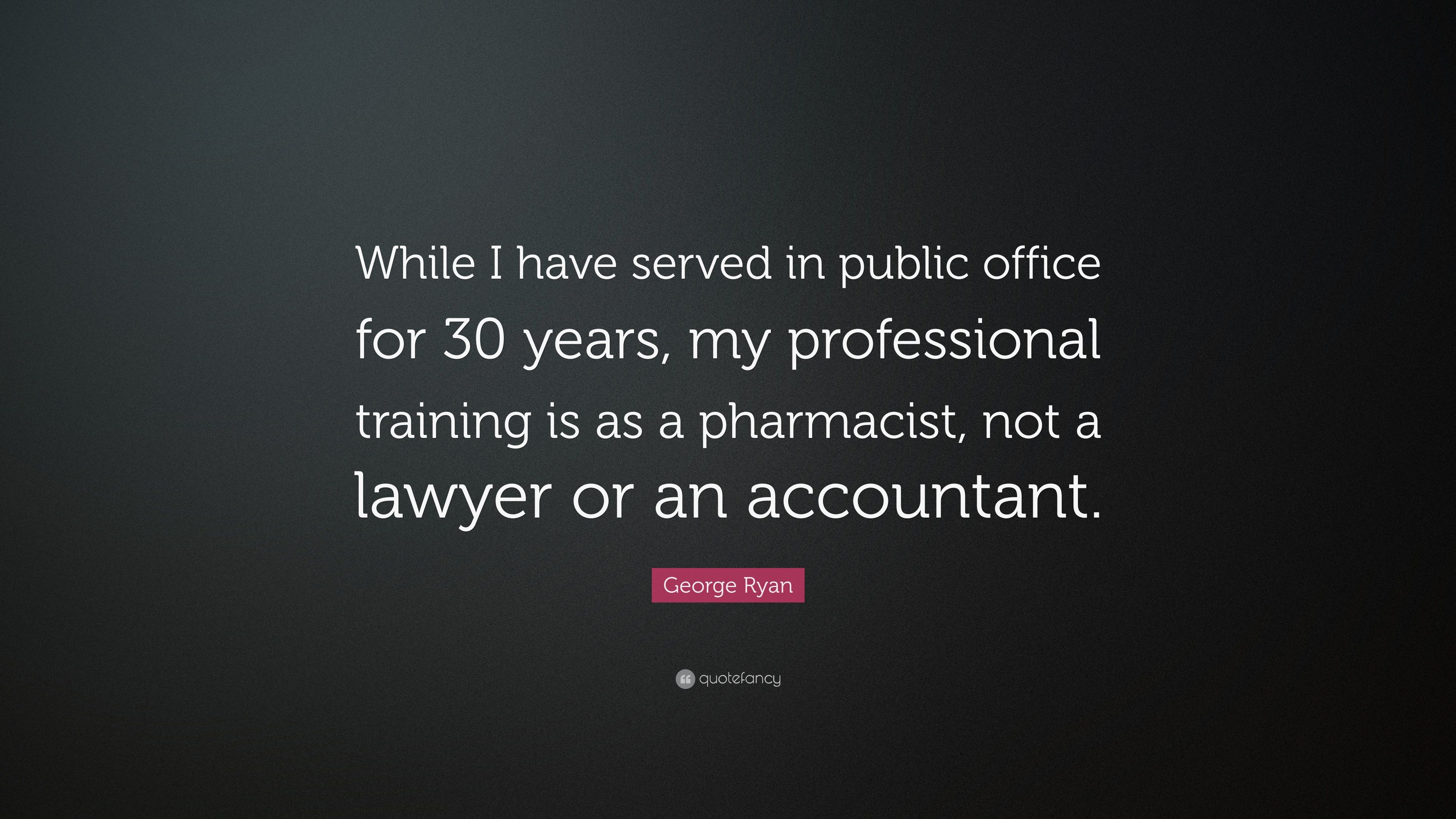 George Ryan Quote: “While I have served in public office for 30
