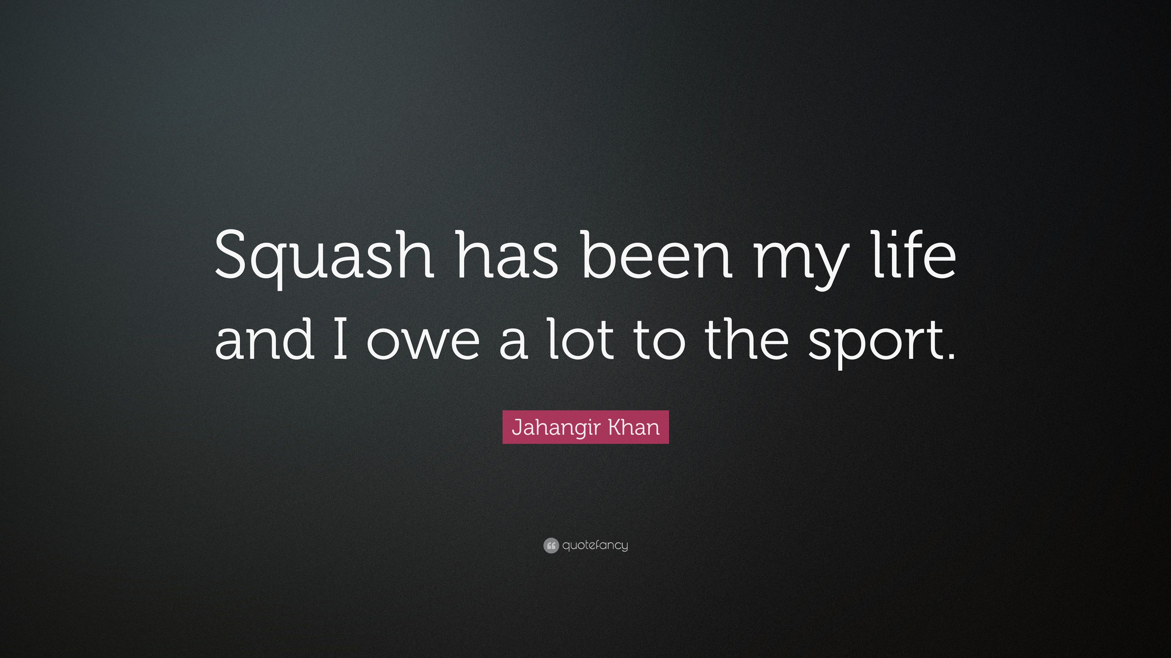 Jahangir Khan Quote: “Squash has been my life and I owe a lot to the sport.” (7 wallpaper)