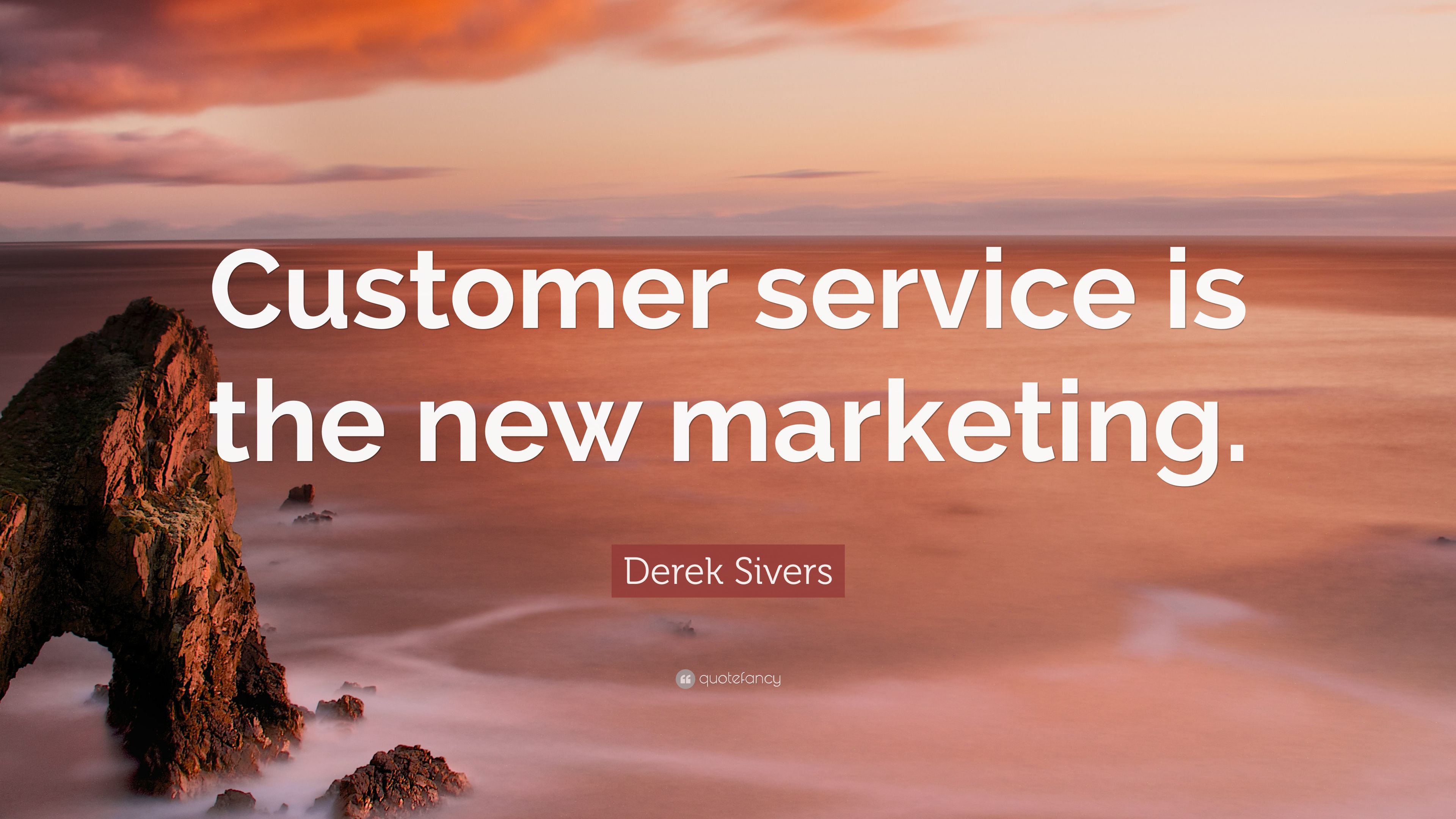 Derek Sivers Quote: “Customer service is the new marketing.” 9