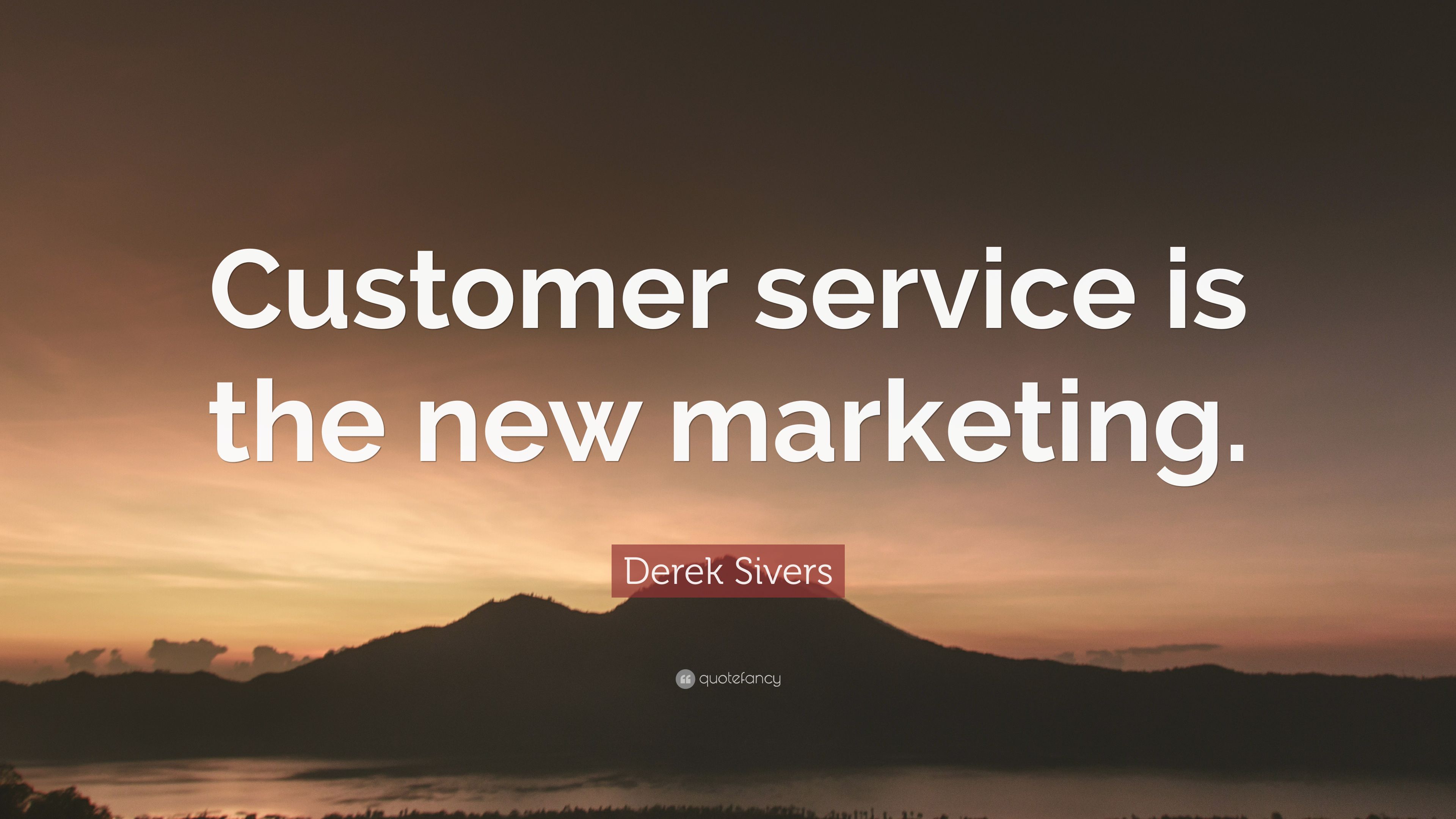 Derek Sivers Quote: “Customer service is the new marketing.” 9