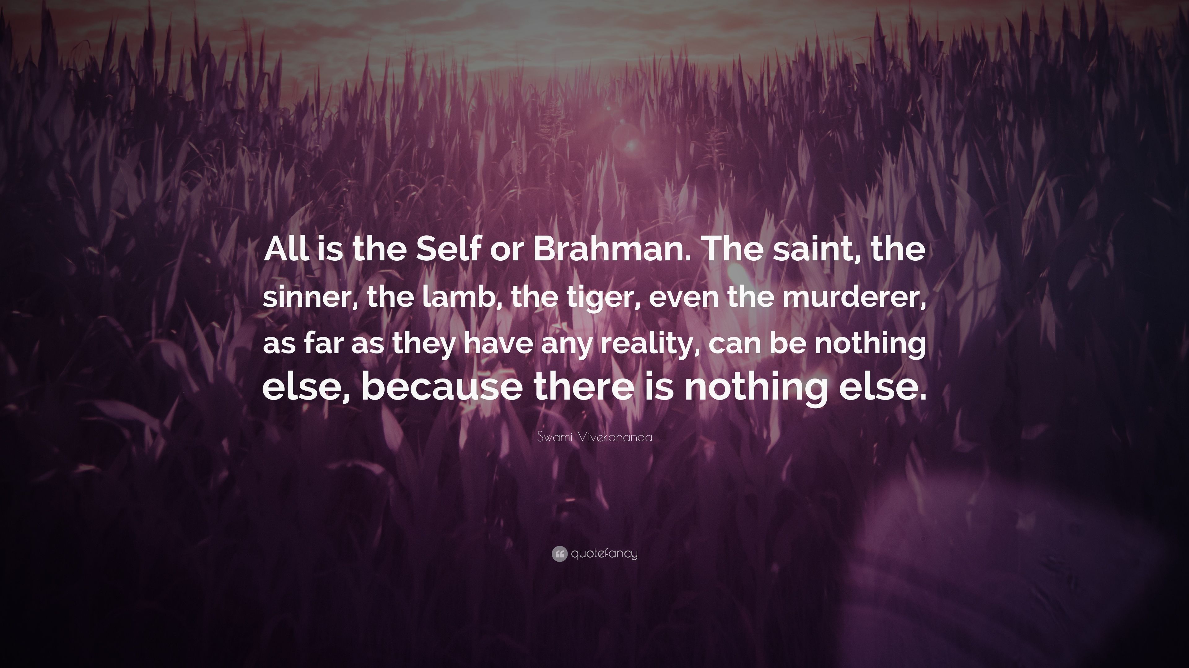 Swami Vivekananda Quote: “All is the Self or Brahman. The saint