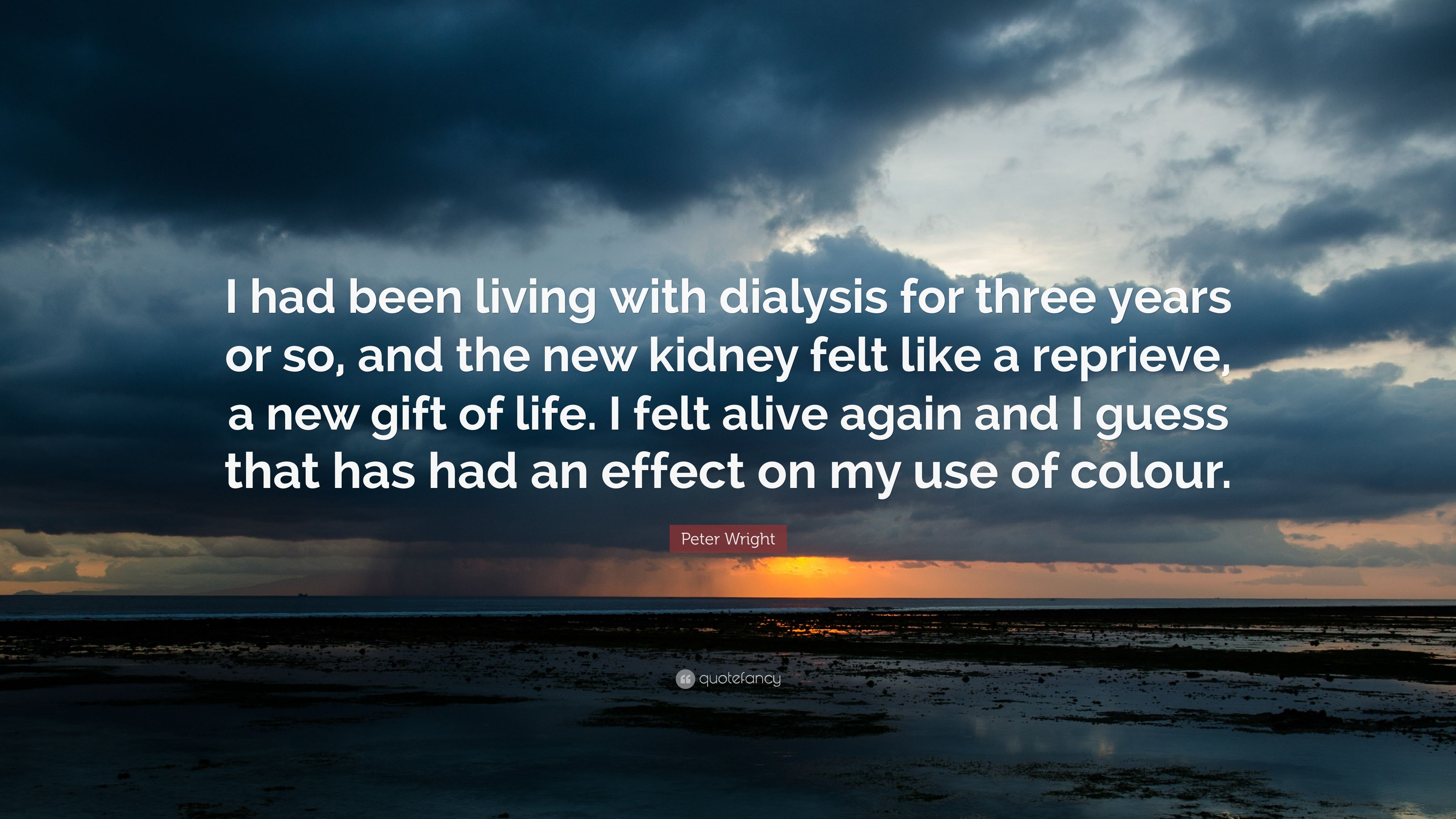 Peter Wright Quote: “I had been living with dialysis for three