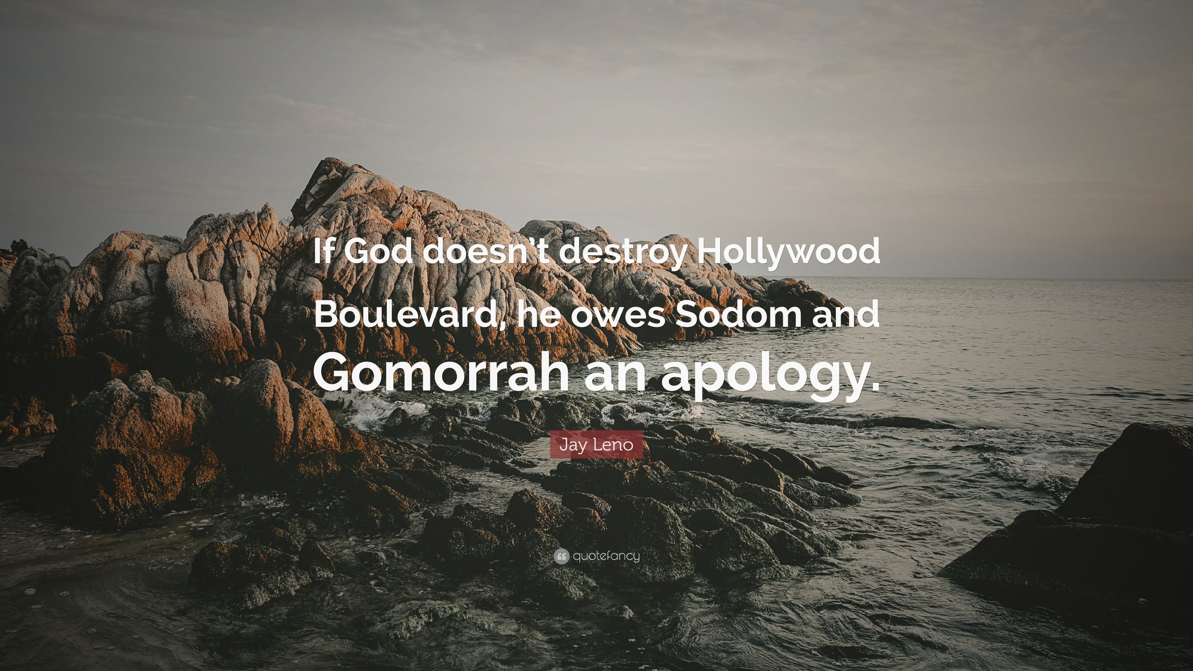 Jay Leno Quote: “If God doesn't destroy Hollywood Boulevard, he