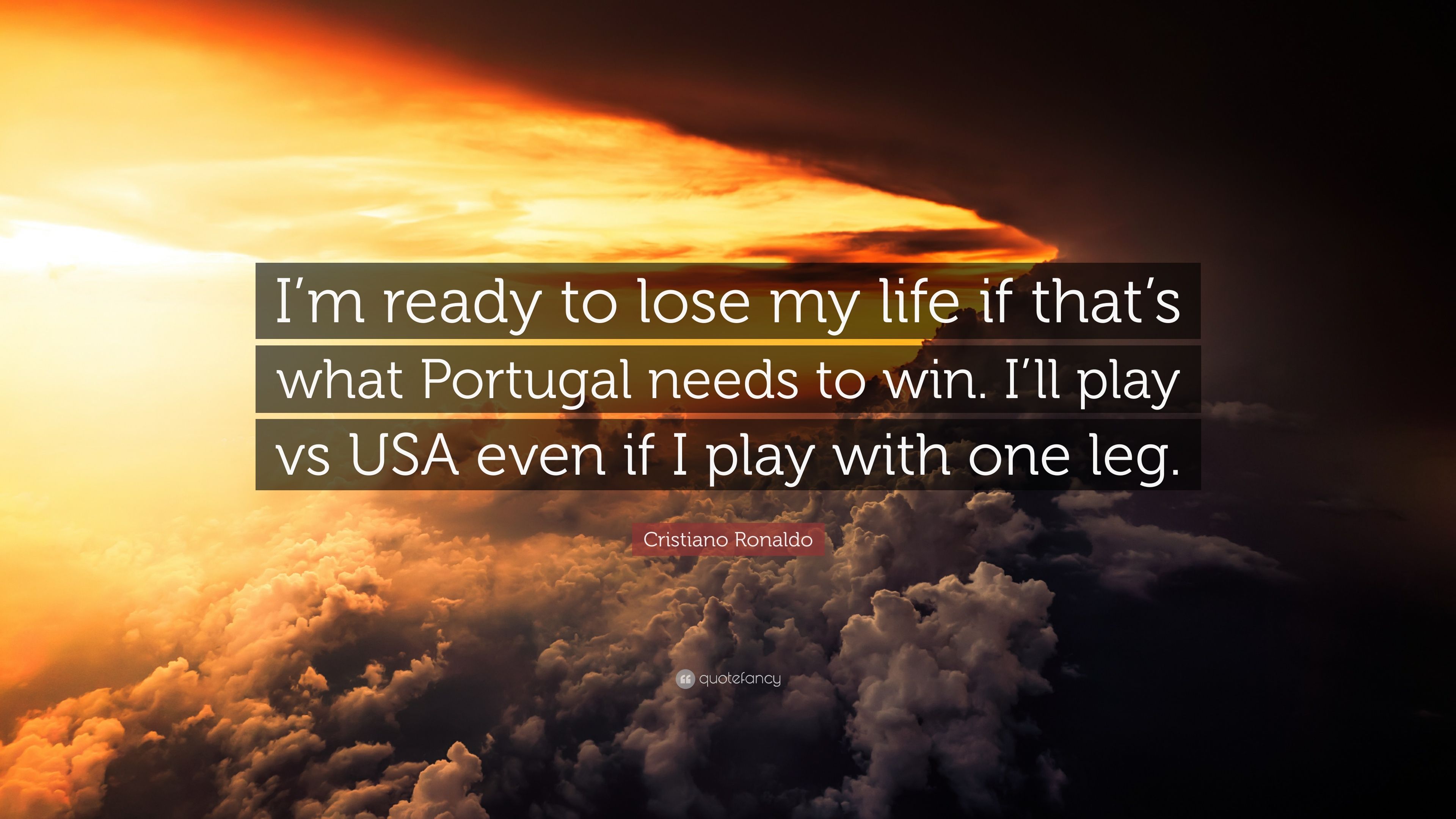 Cristiano Ronaldo Quote: “I'm ready to lose my life if that's what