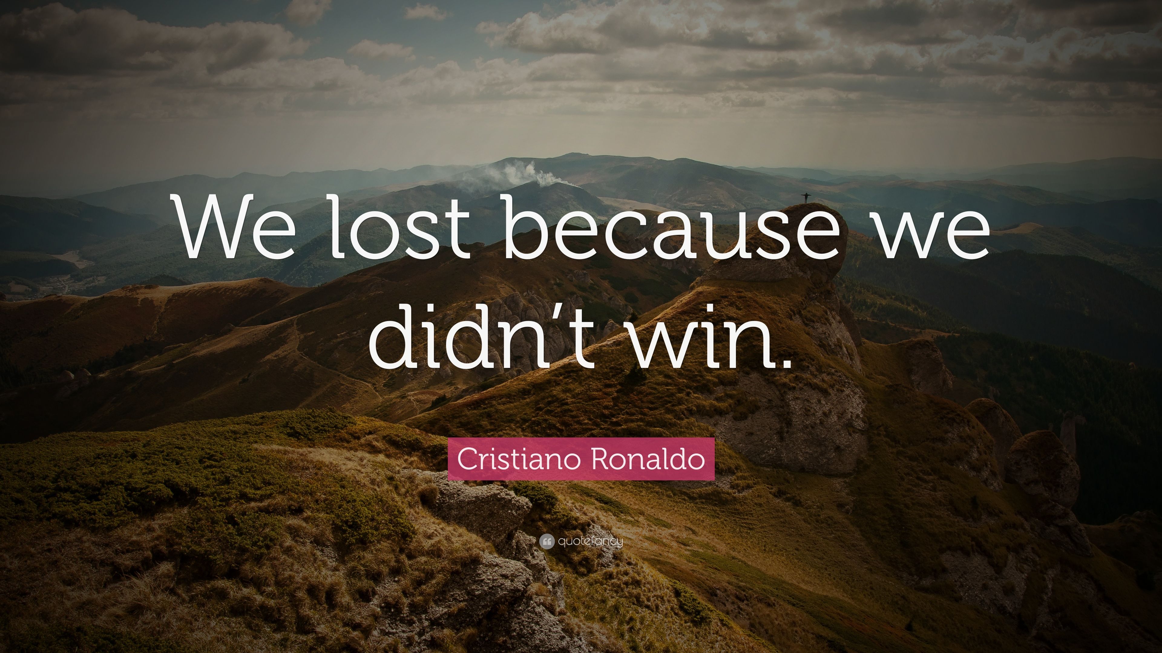 Cristiano Ronaldo Quote: “We lost because we didn't win.”