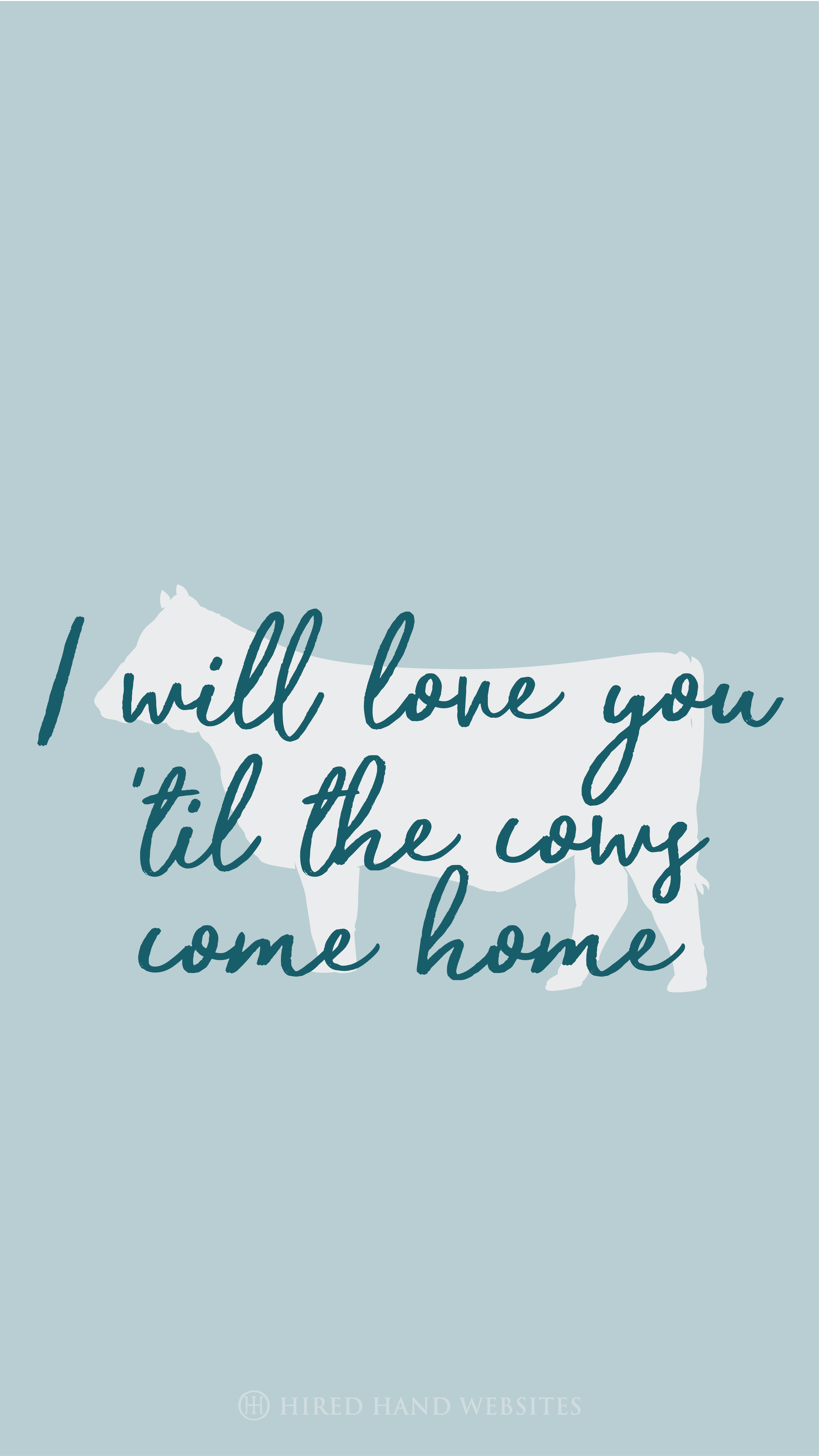 I will love you 'til the cows come home. Phone Wallpaper